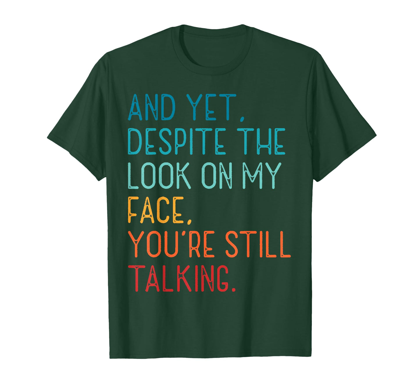 And Yet Despite The Look On My Face You're Still Talking T-Shirt