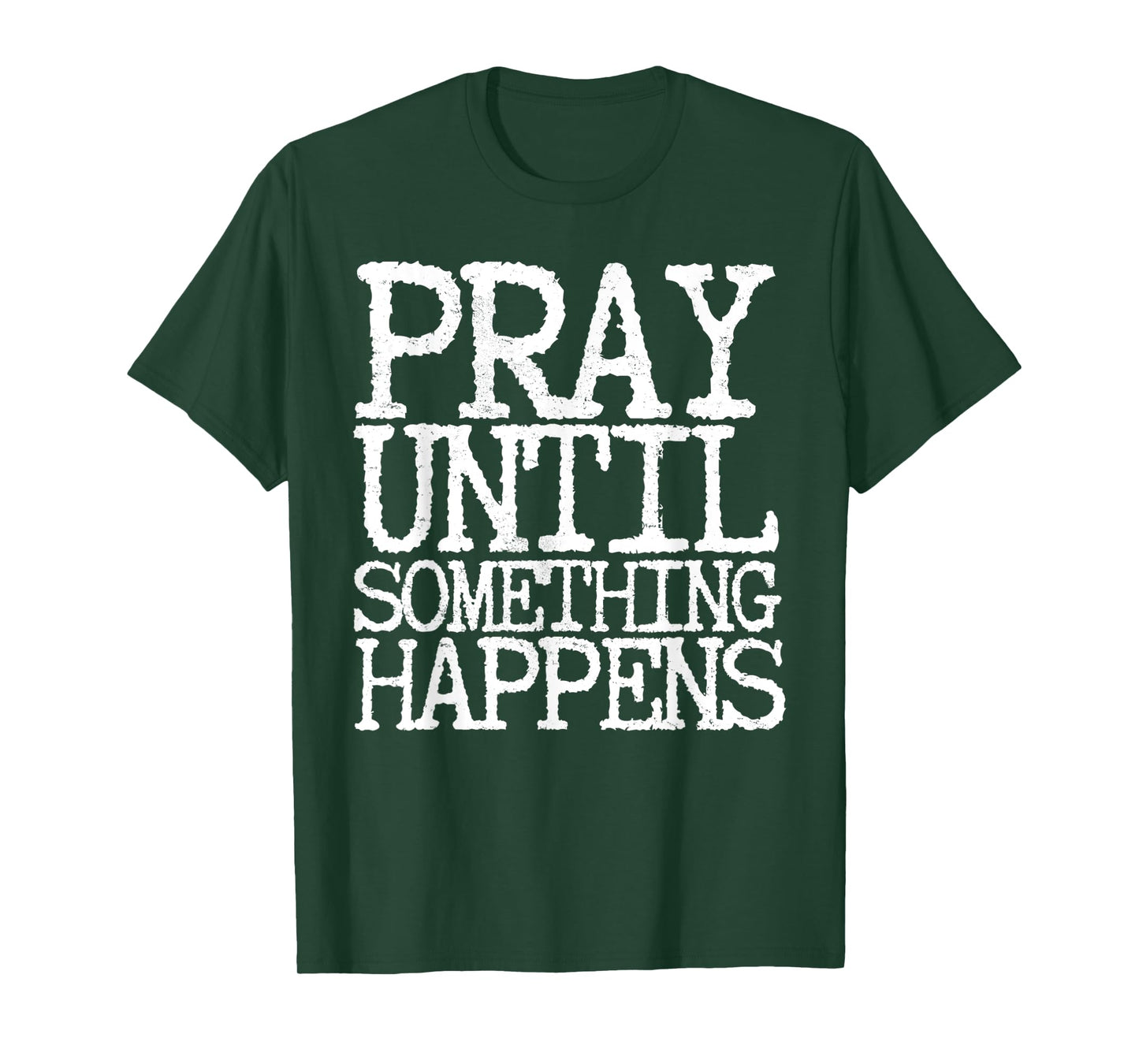 Funny Pray Until Something Happens White Letters Typewriter T-Shirt