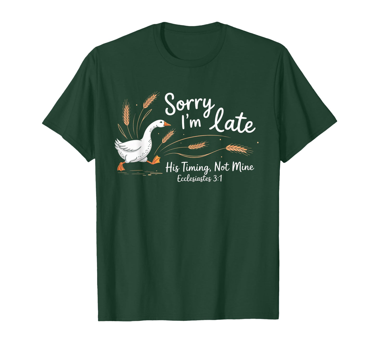 Sorry I'm Late his Timing not Mine, Funny Christian Goose T-Shirt