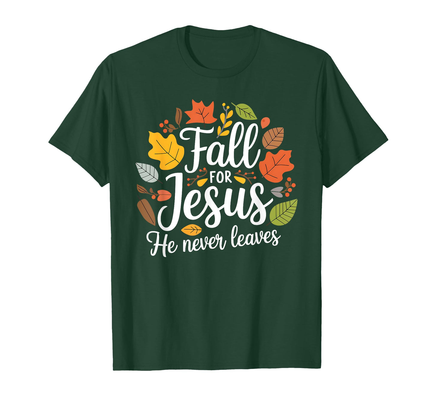 Fall for Jesus He Never Leaves, Christian Fall Thanksgiving T-Shirt