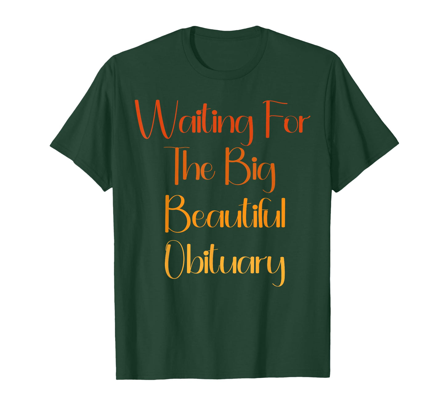 Waiting for The Big Beautiful Obituary Dark Humor Quote T-Shirt