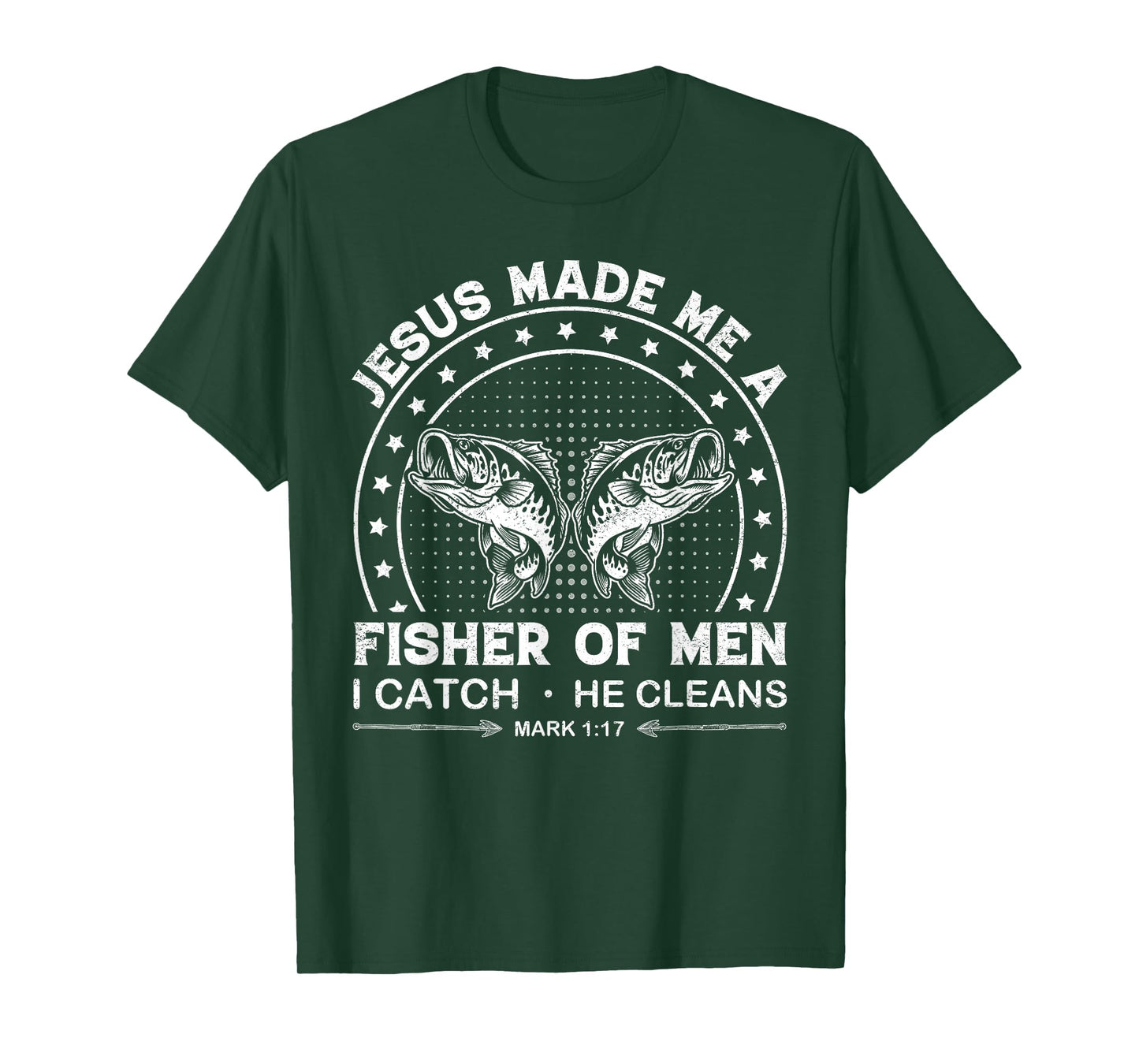 Jesus Made Me a Fisher of Men I Catch He Cleans Mark 1:17 T-Shirt