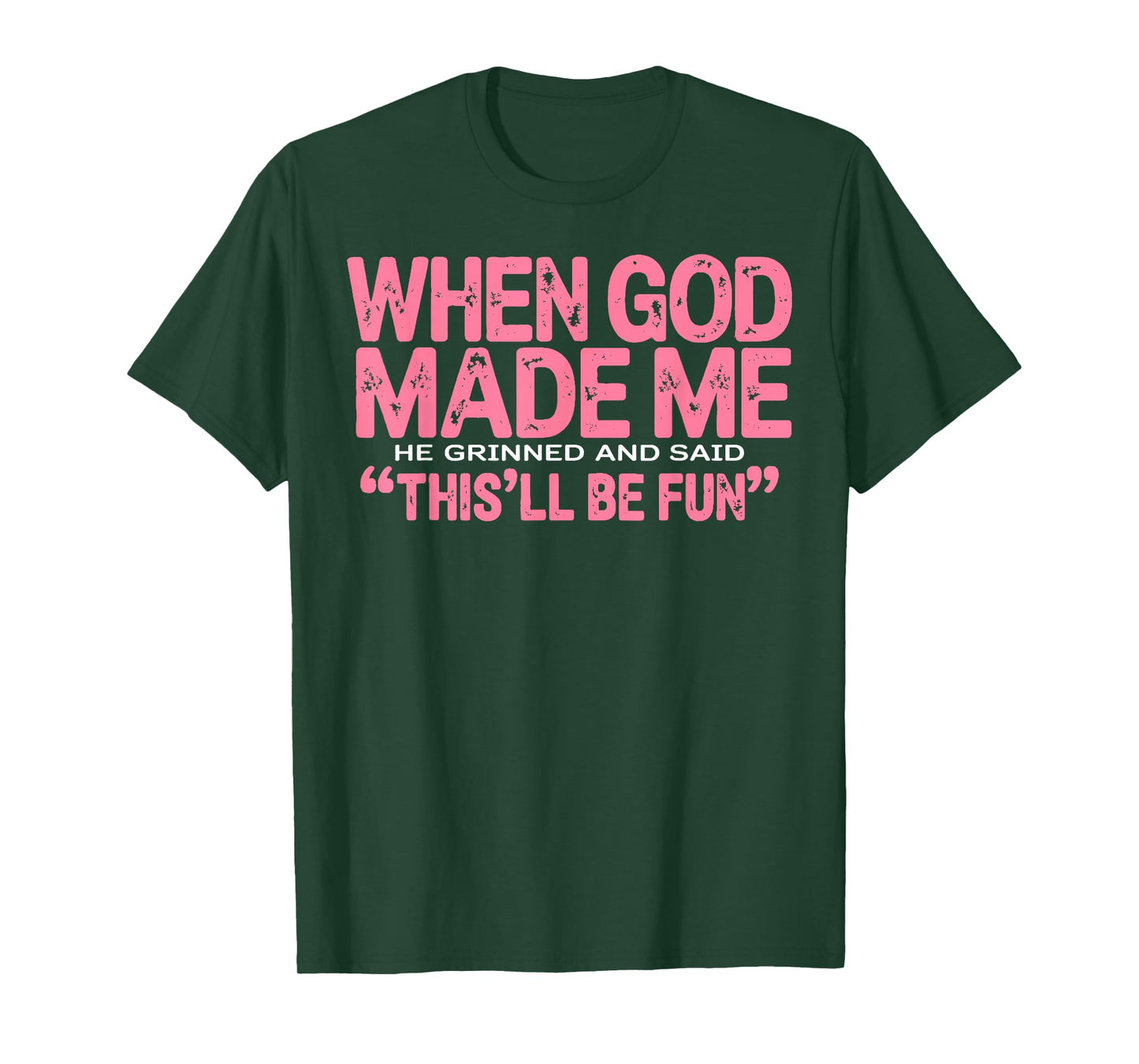 When God Made Me He Grinned and Said Funny Sarcastic Saying T-Shirt