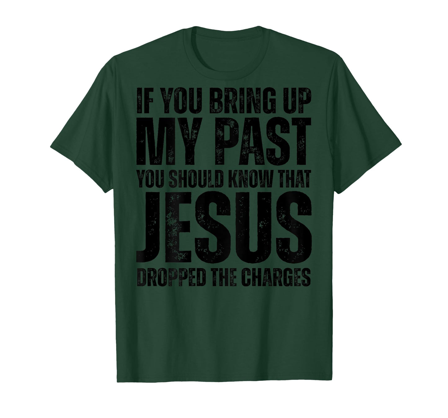 If You Bring Up My Past You Should Know That Jesus (on back) T-Shirt