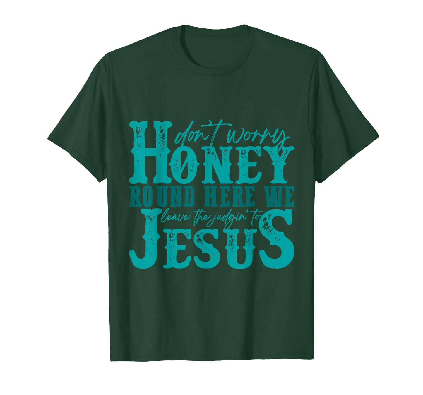 Don't Worry Honey Round Here We Leave the Judgin' to Jesus T-Shirt