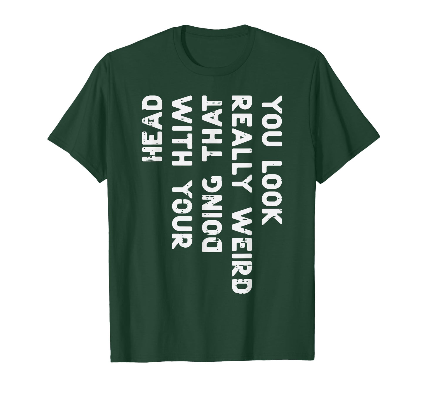 You Look Really Weird Head Funny Saying Men Women Boys Kids T-Shirt