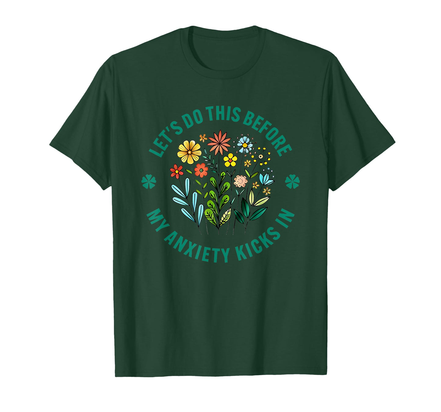 Let’s Do This Before My Anxiety Kicks In Flowers T-Shirt