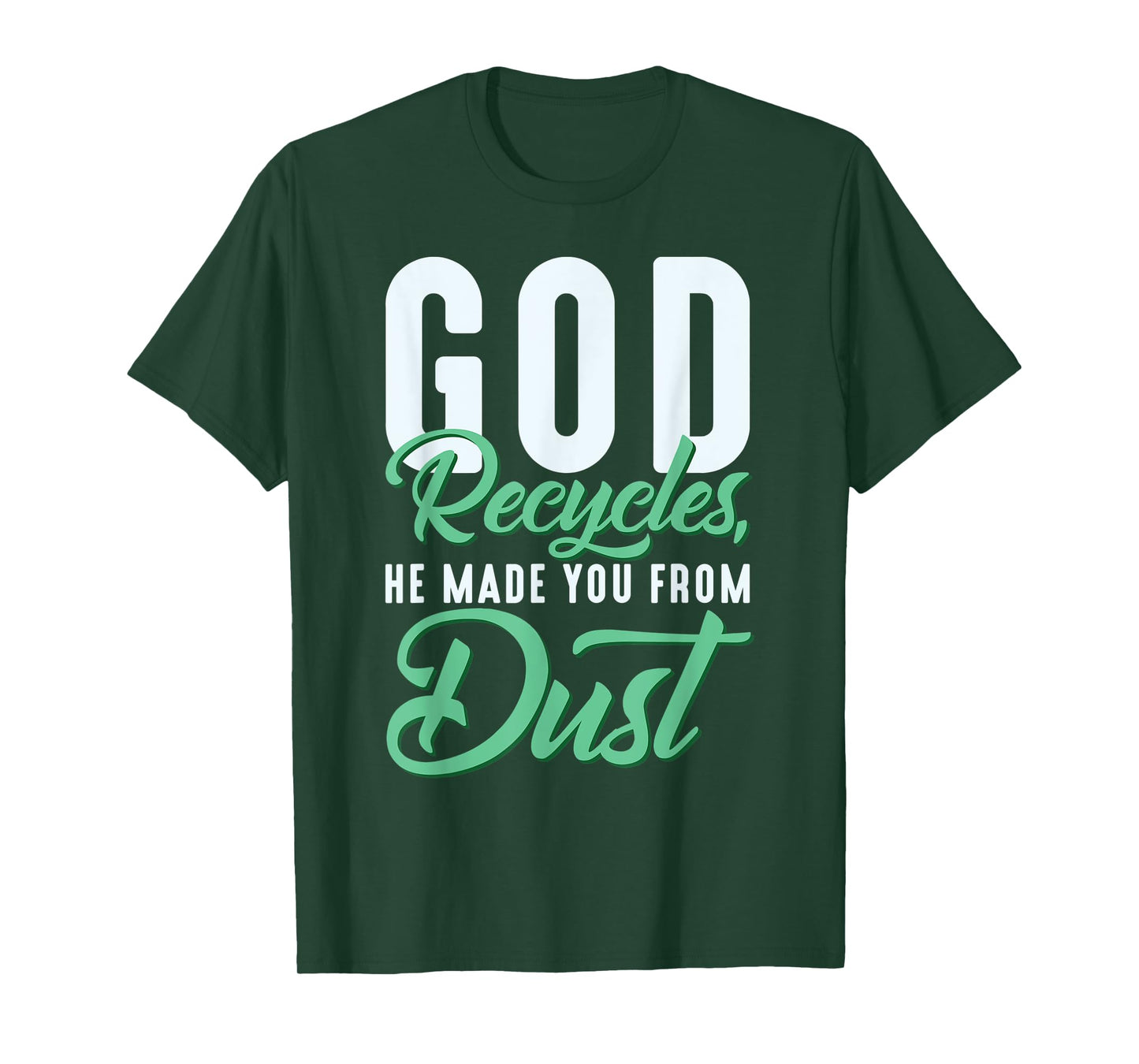 Christian God Recycles, He Made You From Dust T-Shirt
