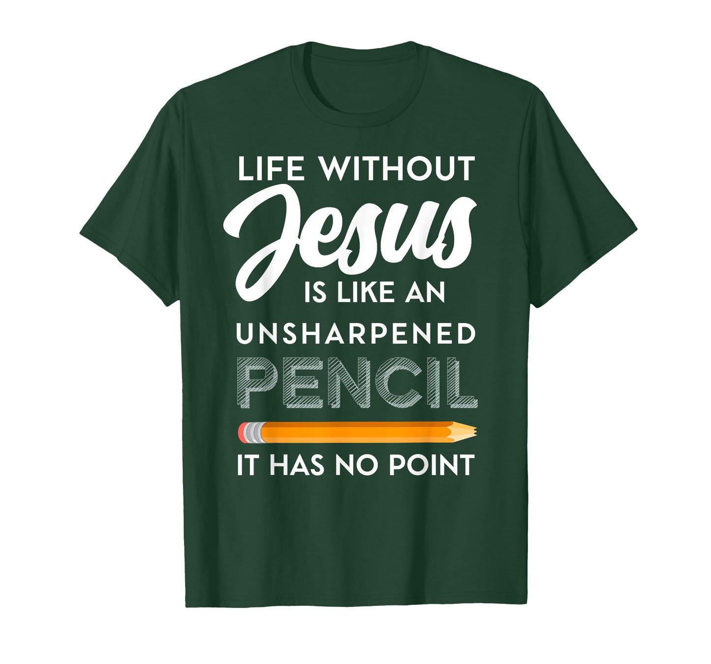 Life Without Jesus is Like Unsheppened Pencil Christian Joke T-Shirt
