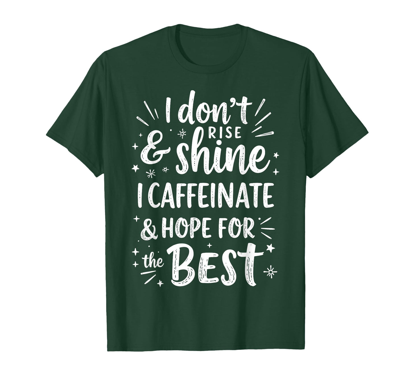 I Don't Rise & Shine I Caffeinate & Hope for The Best Humor T-Shirt