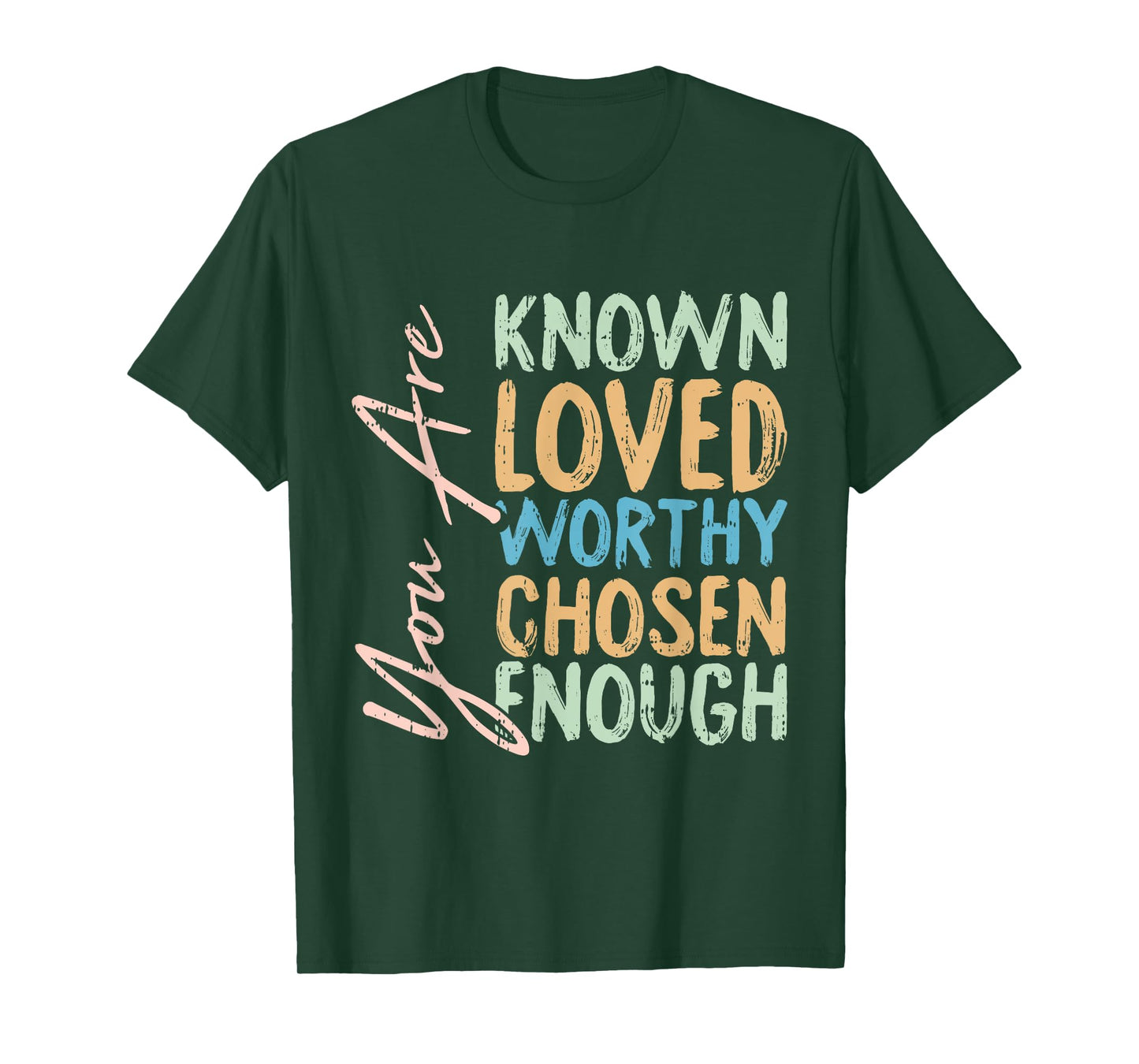 You Are Known Loved Worthy Chosen Enough Christian Religous T-Shirt
