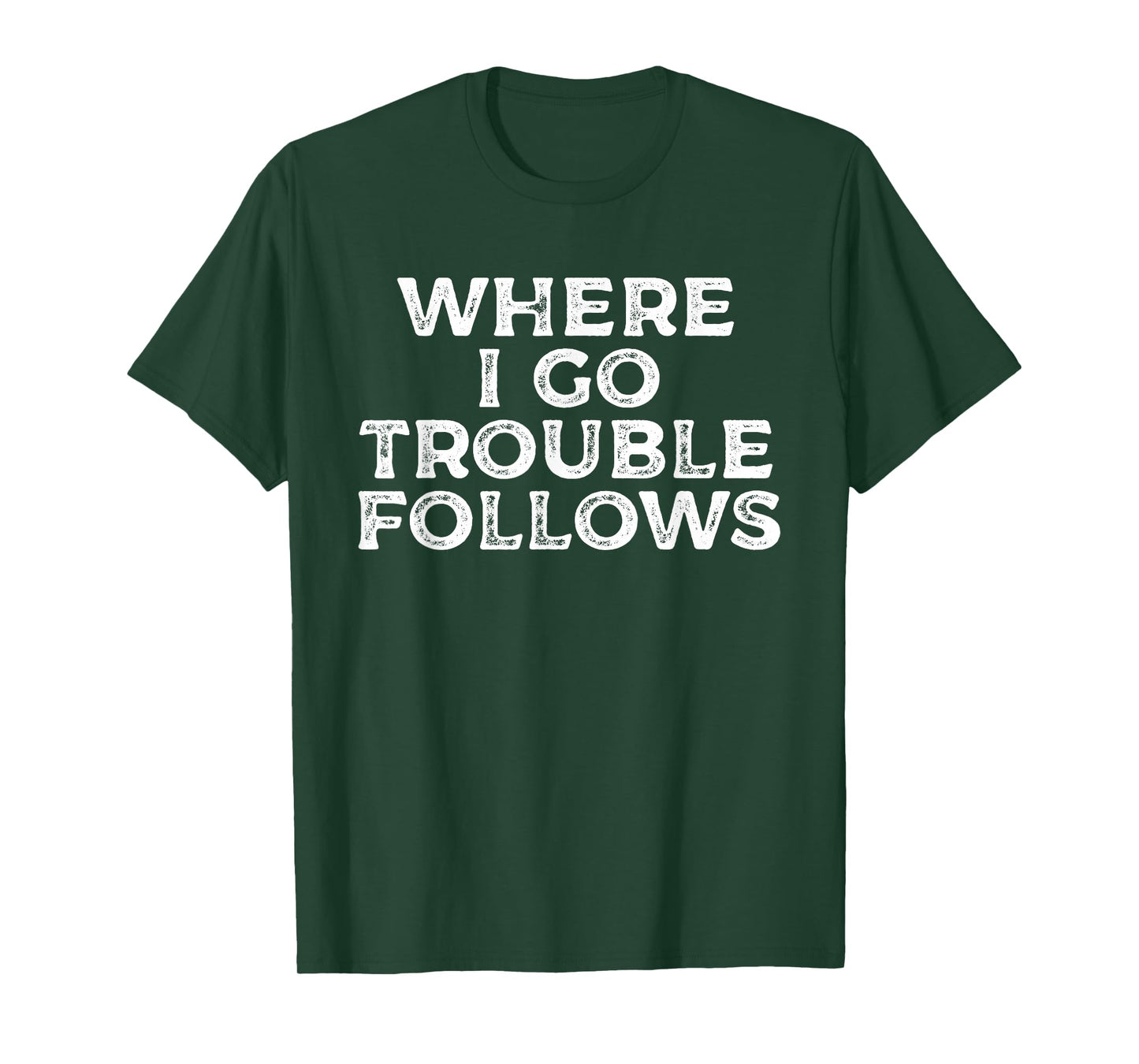 Where I Go Trouble Follows Funny Matching Couples Humor T-Shirt