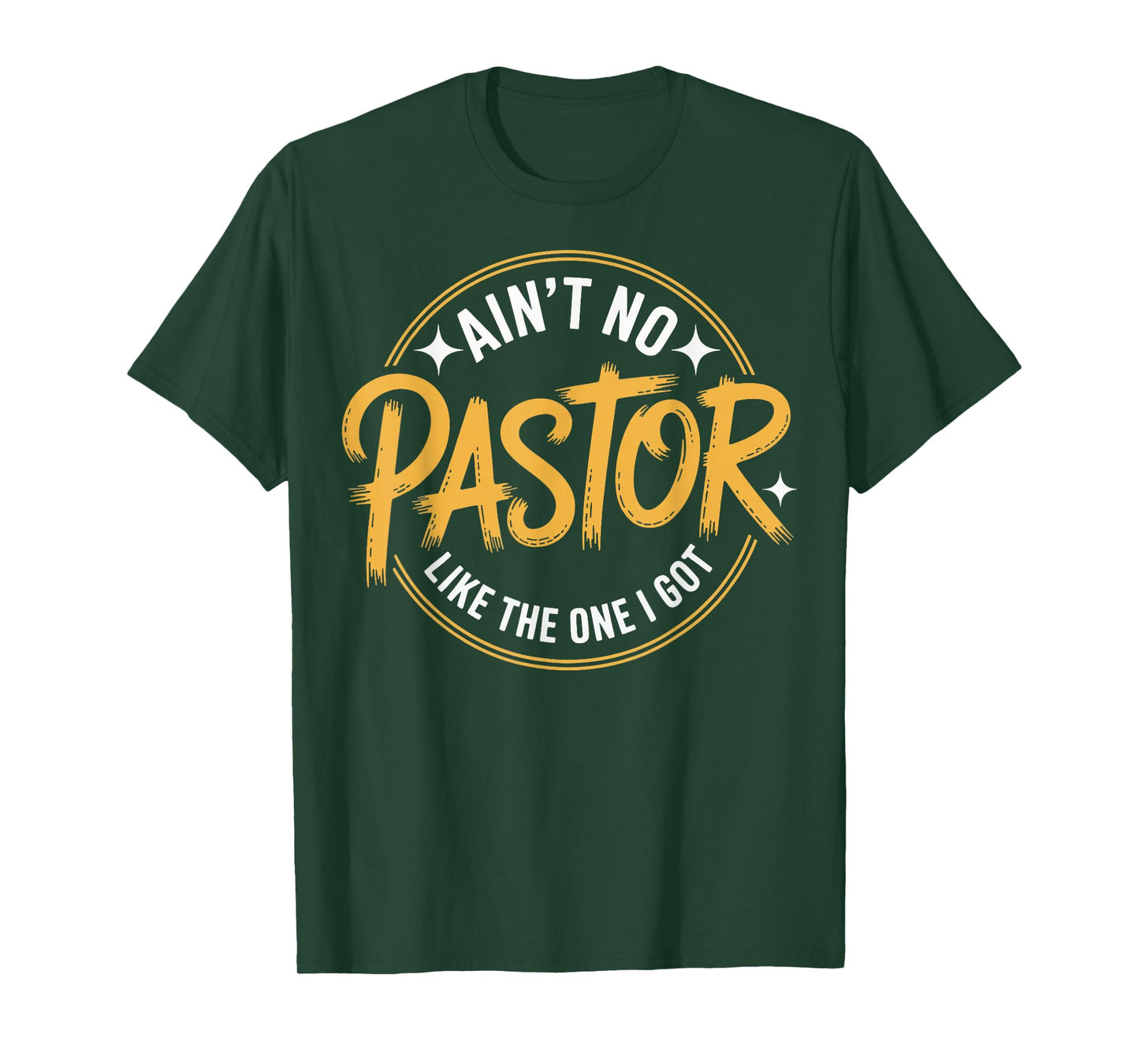 Ain't No Pastor Like The One I Got T-Shirt