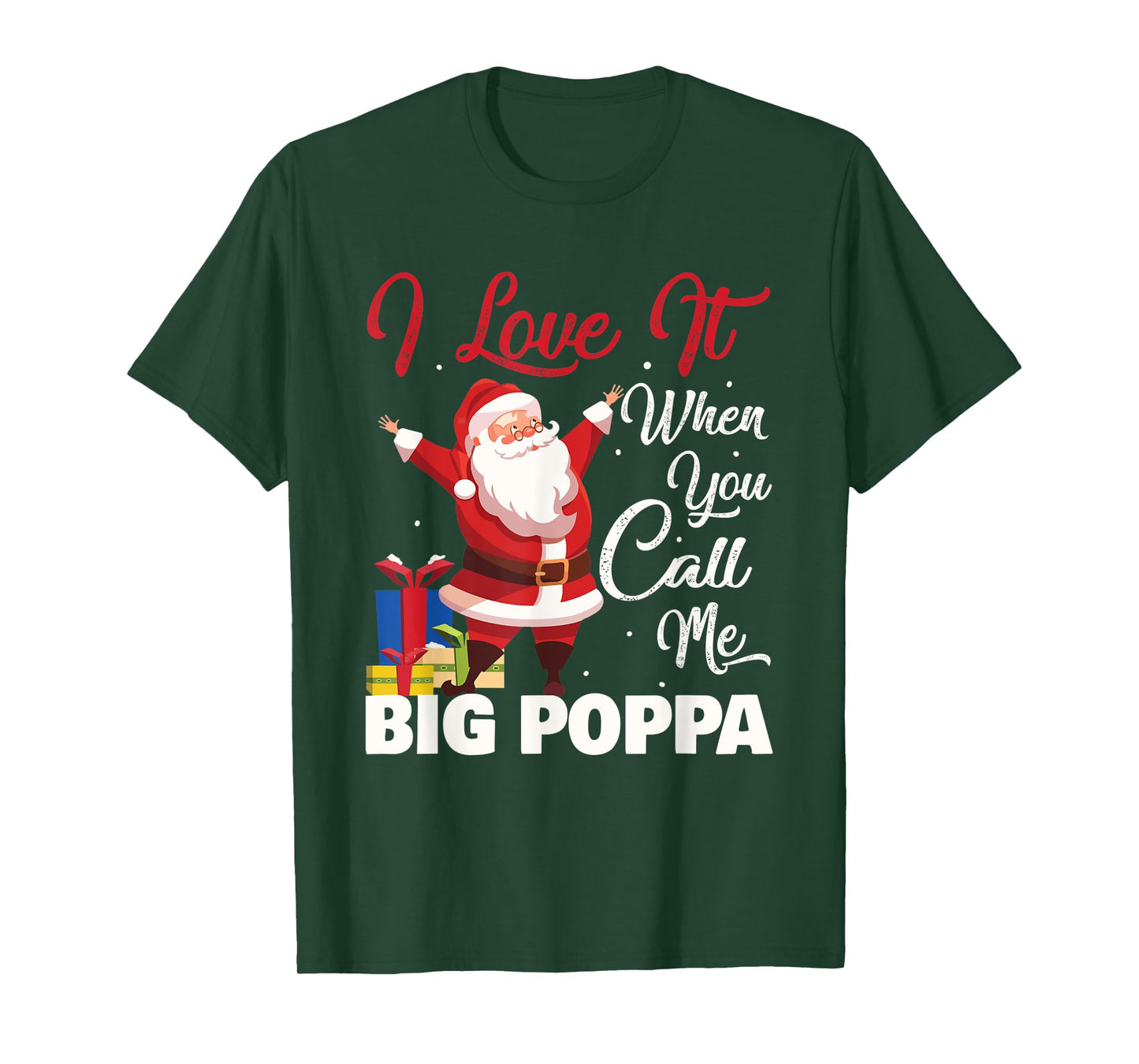 Santa Claus I Love It When You Call Me Big Poppa Christmas T-Shirt
