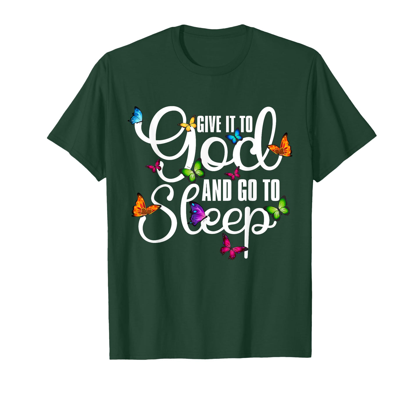 Give It To God And Go To Sleep Butterfly Art - Christian T-Shirt