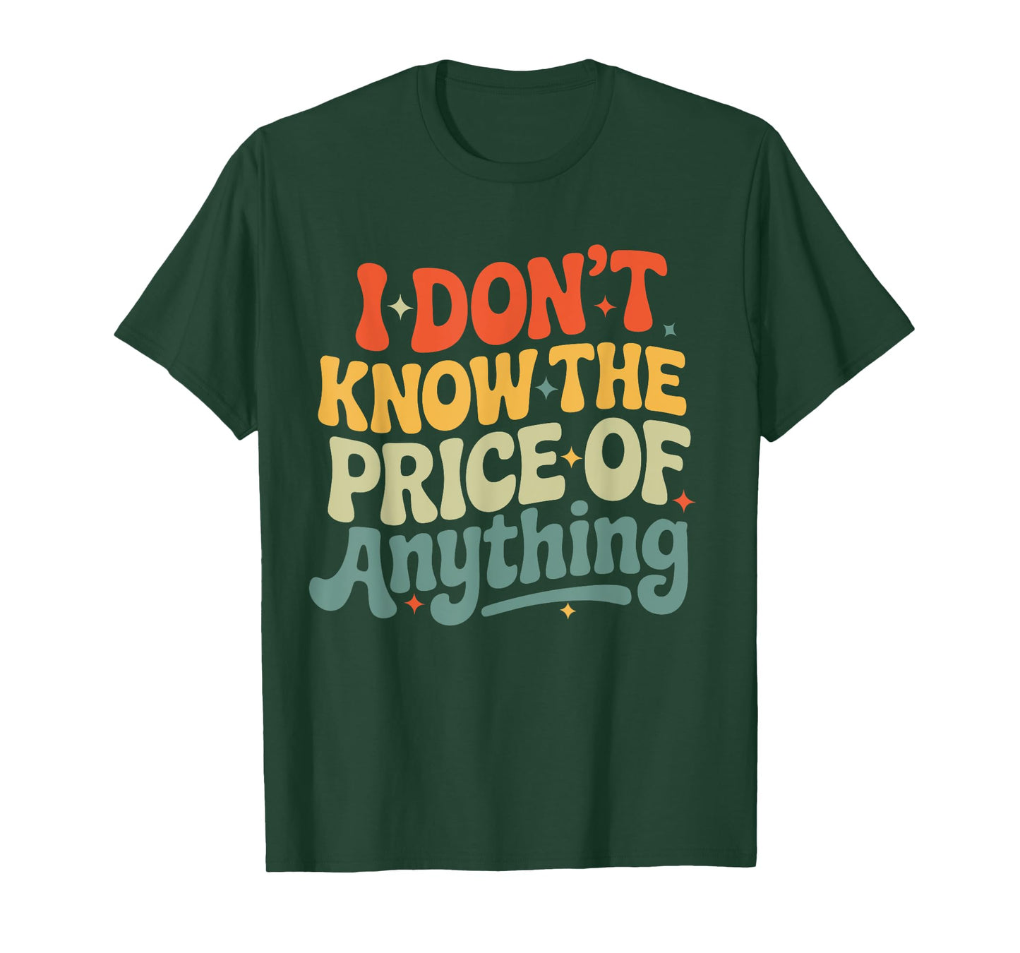 I Don't Know The Price Of Anything Funny Quote Humor T-Shirt