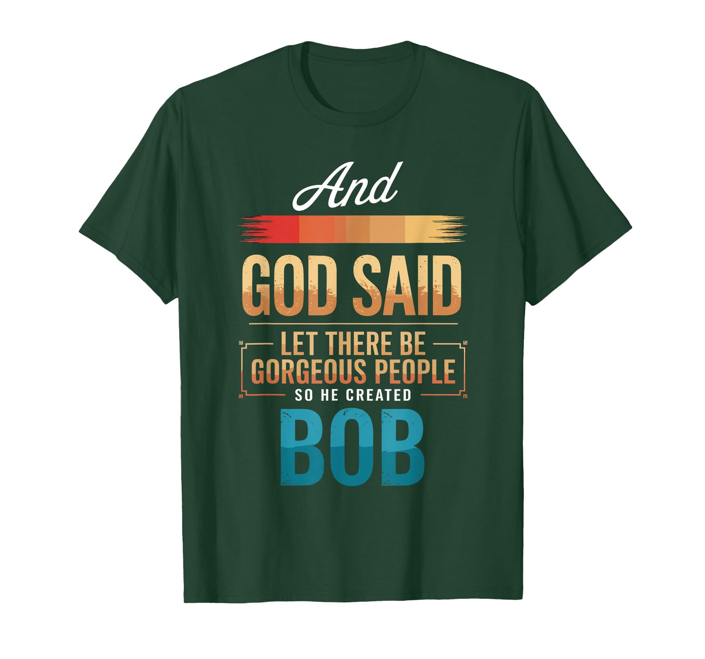 And God Said So He Created BOB T-Shirt Name Funny BOB T-Shirt