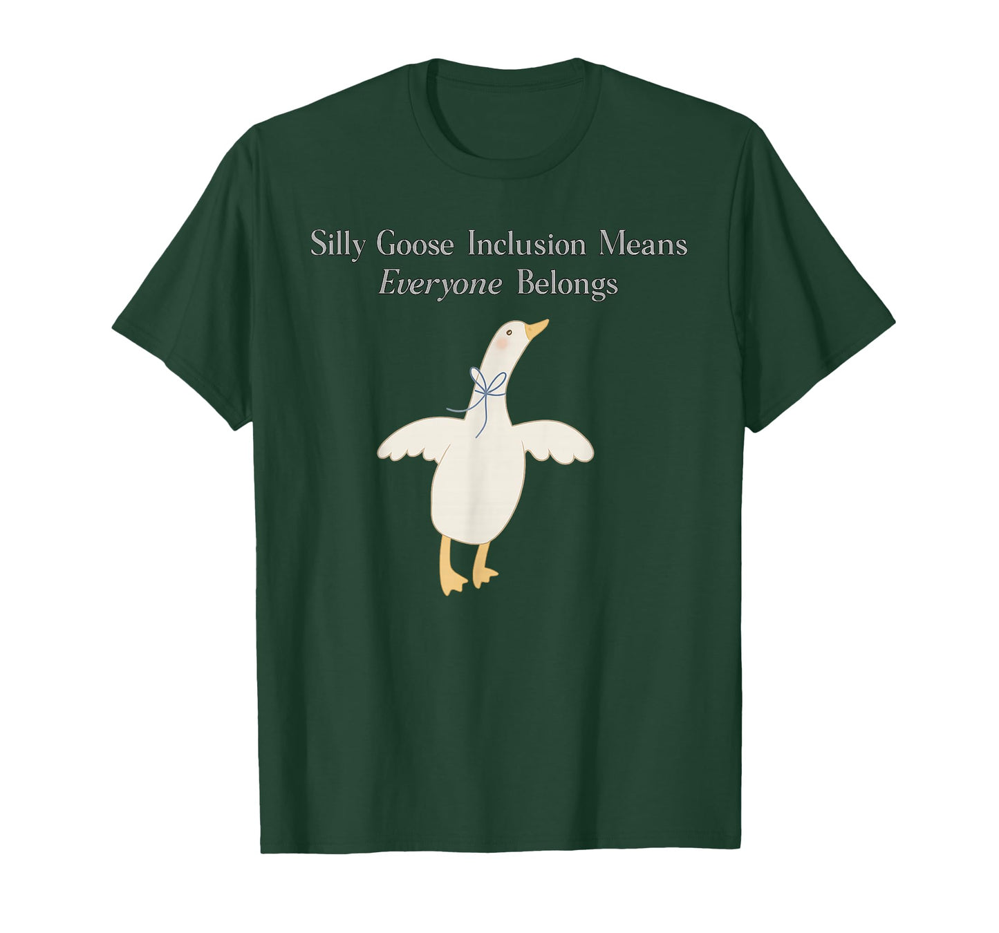 Silly Goose Inclusion Means Everyone Belongs Quote T-Shirt