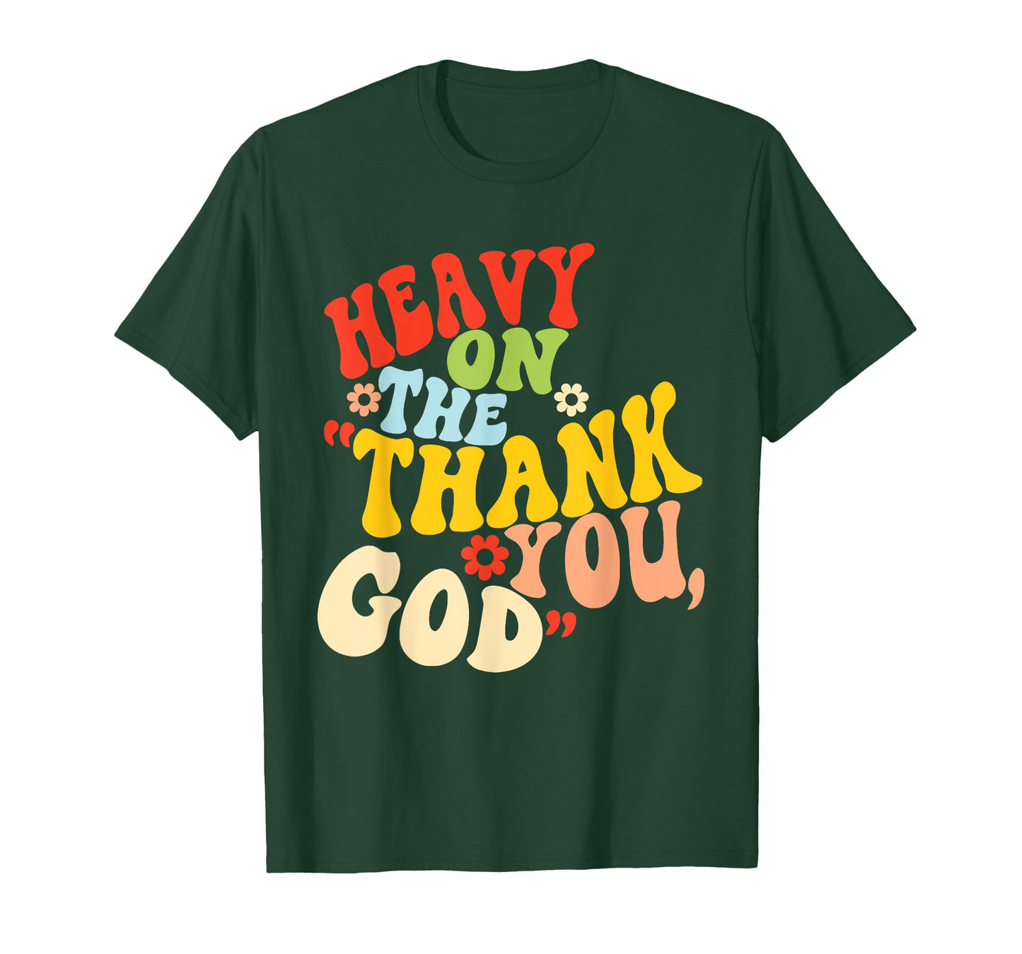Heavy On The Thank You, God Quote T-Shirt
