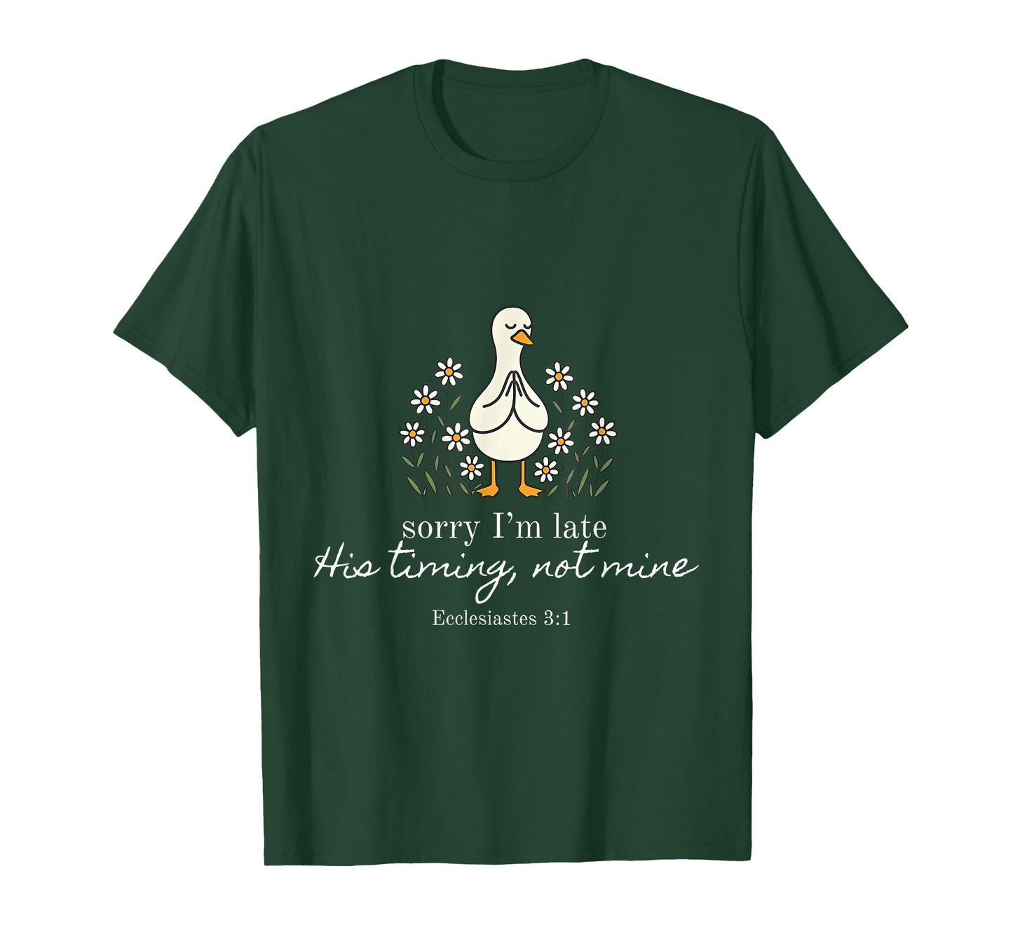 Sorry I'm Late Verse Funny Church Daisy Flower Silly Goose T-Shirt