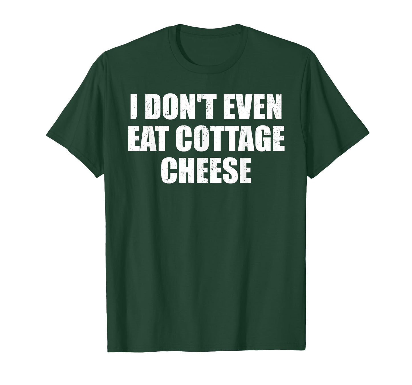 I Don’t Even Eat Cottage Cheese Absurd Meme Humor T-Shirt