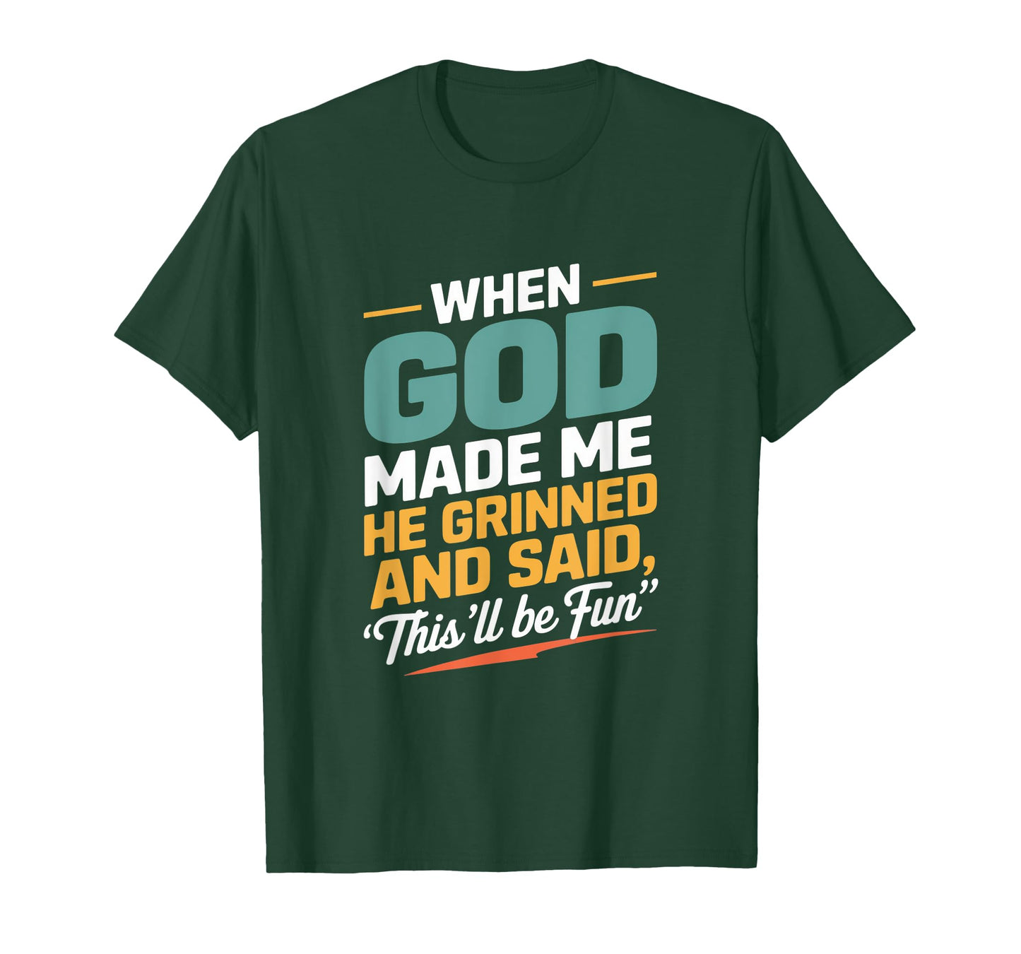 When God Made Me He Grinned and Said Fun T-Shirt