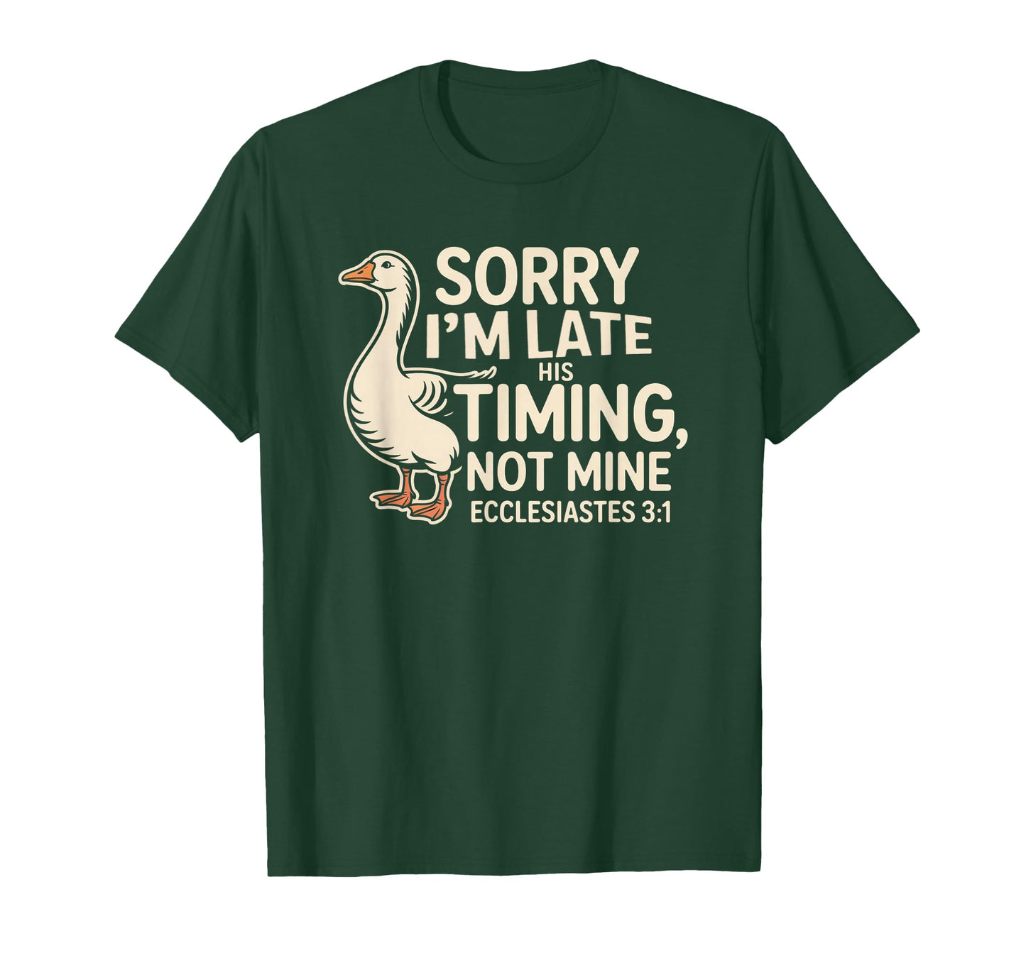 Sorry I'm Late his Timing not Mine, Funny Christian Goose T-Shirt