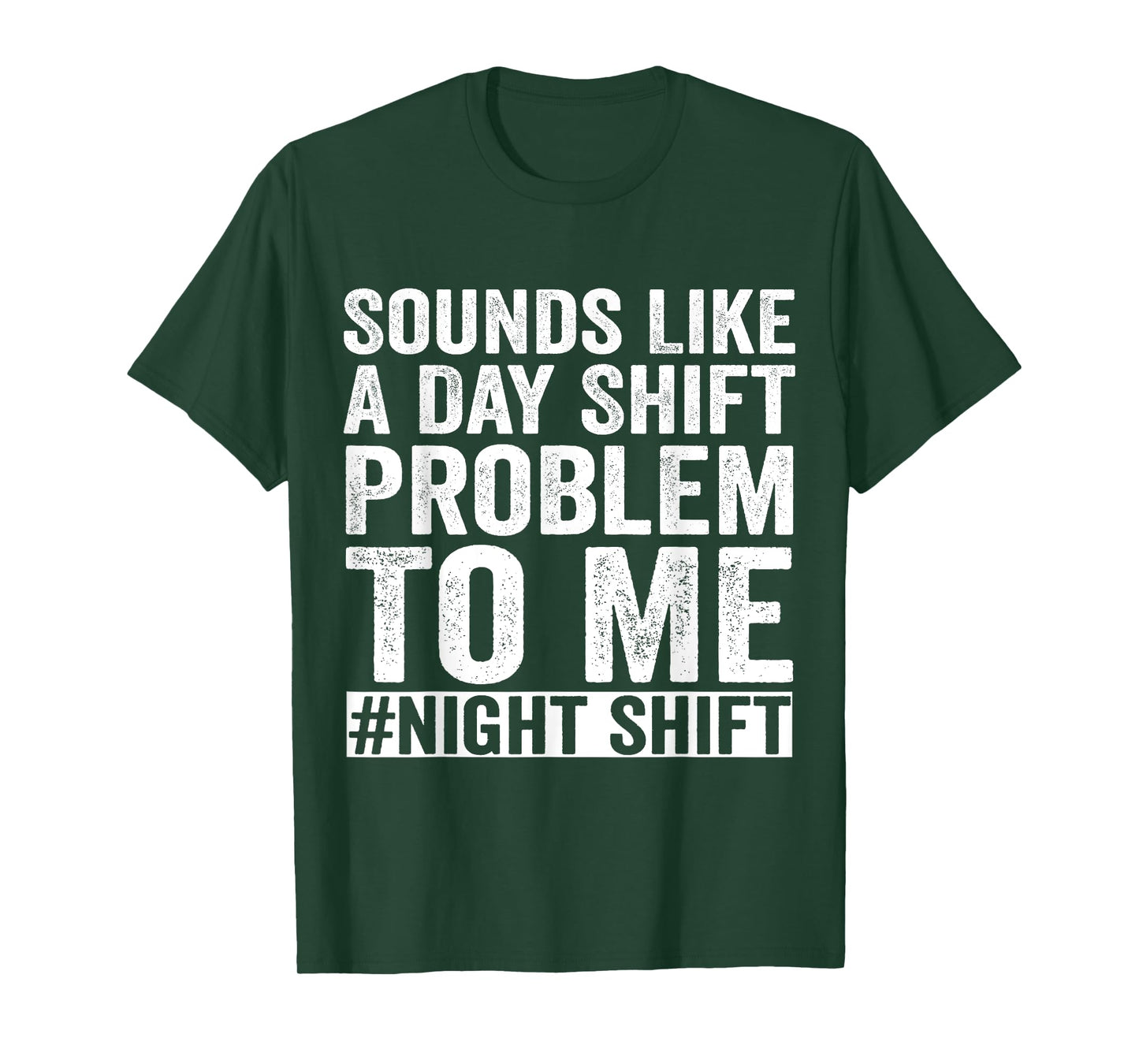 Sounds Like A Day Shift Problem To Me Night Shift Nurse T-Shirt