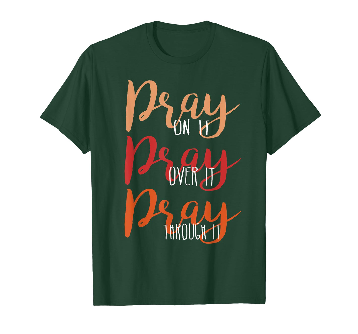 Pray On It, Pray Over It, Pray Through It Christian Faith T-Shirt