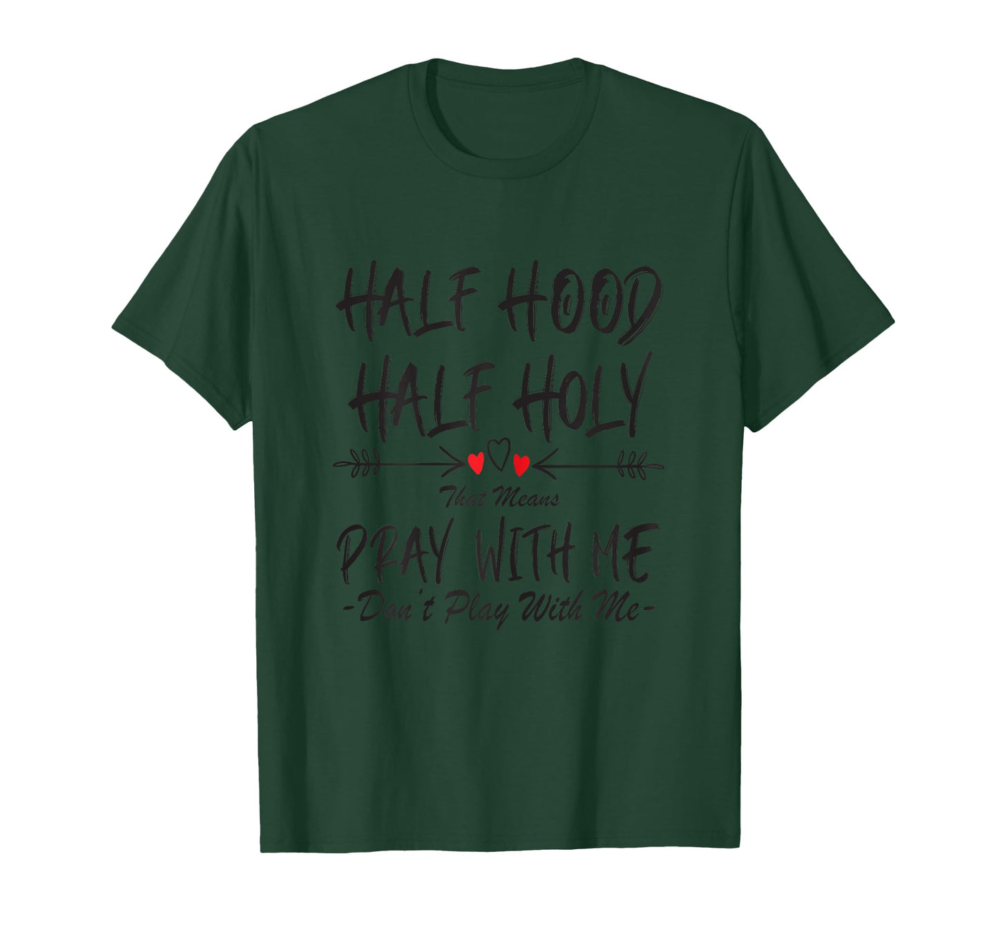 Half Hood Half Holy That Means Pray With Me Don't Play Arrow T-Shirt