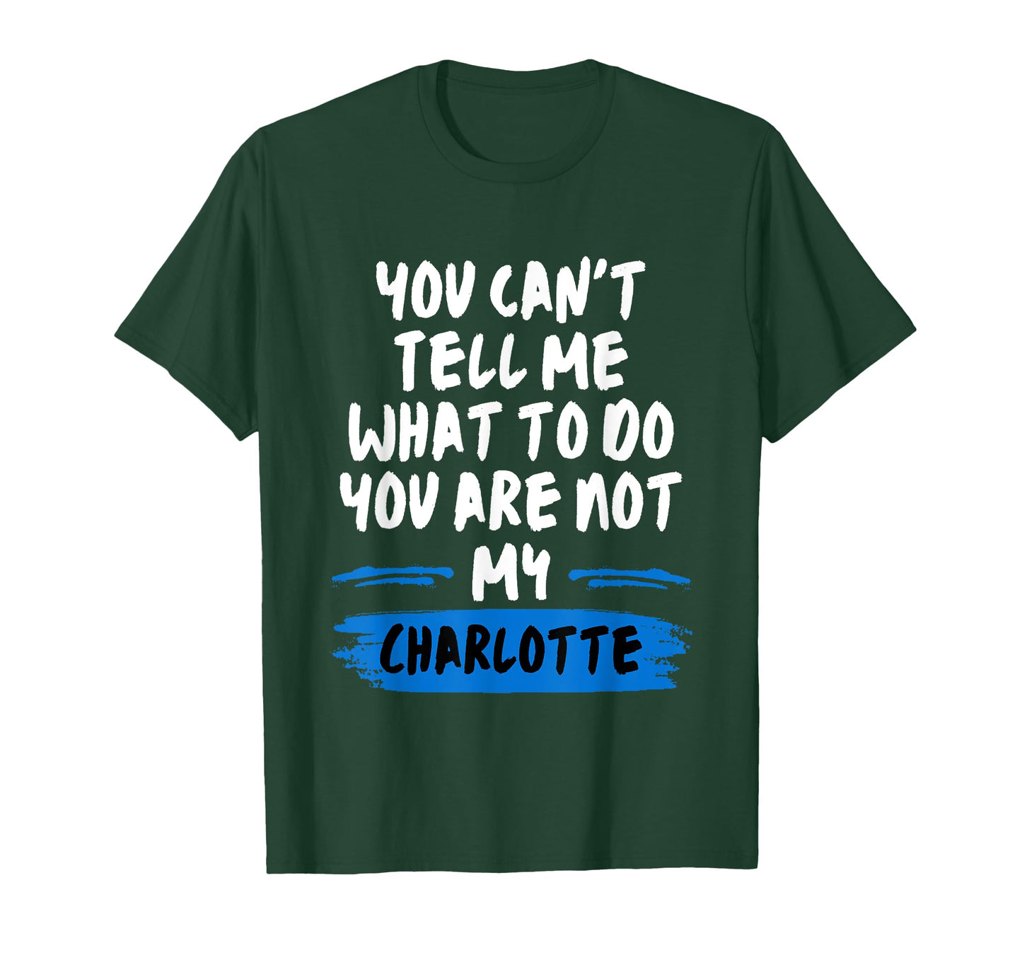 You Can't Tell Me What to Do You are Not My Charlotte Funny T-Shirt