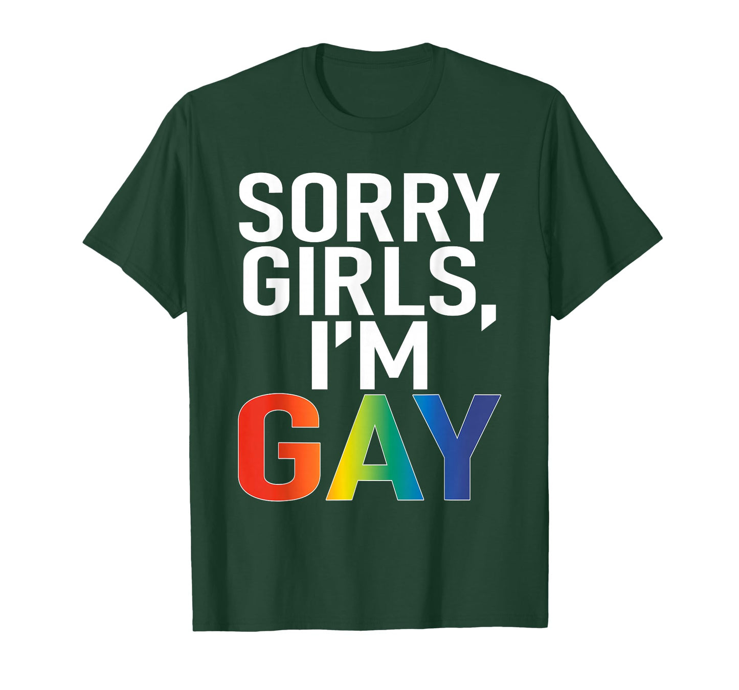 Sorry Girls I'm Gay Funny Saying Quote LGBT Gay Lesbian T-Shirt