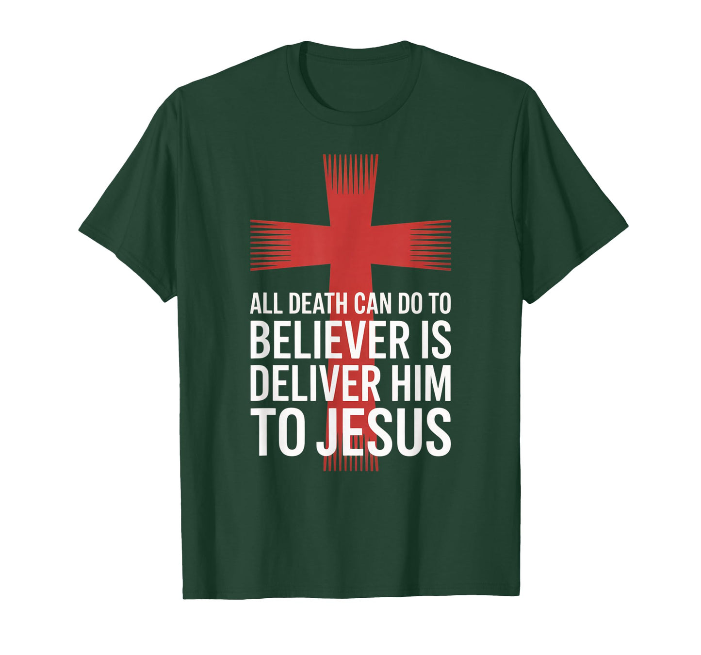 All Death Can Do to The Believer is Deliver Him to Jesus T-Shirt