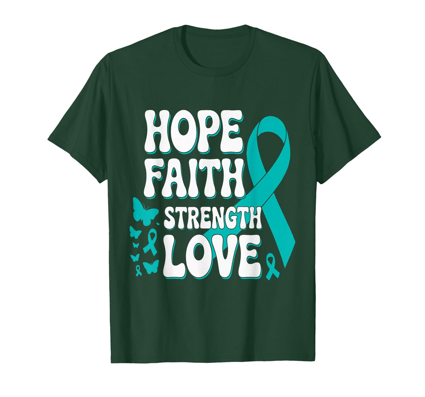 Ovarian Cancer Hope Faith Strength Love Teal Ribbon Support T-Shirt