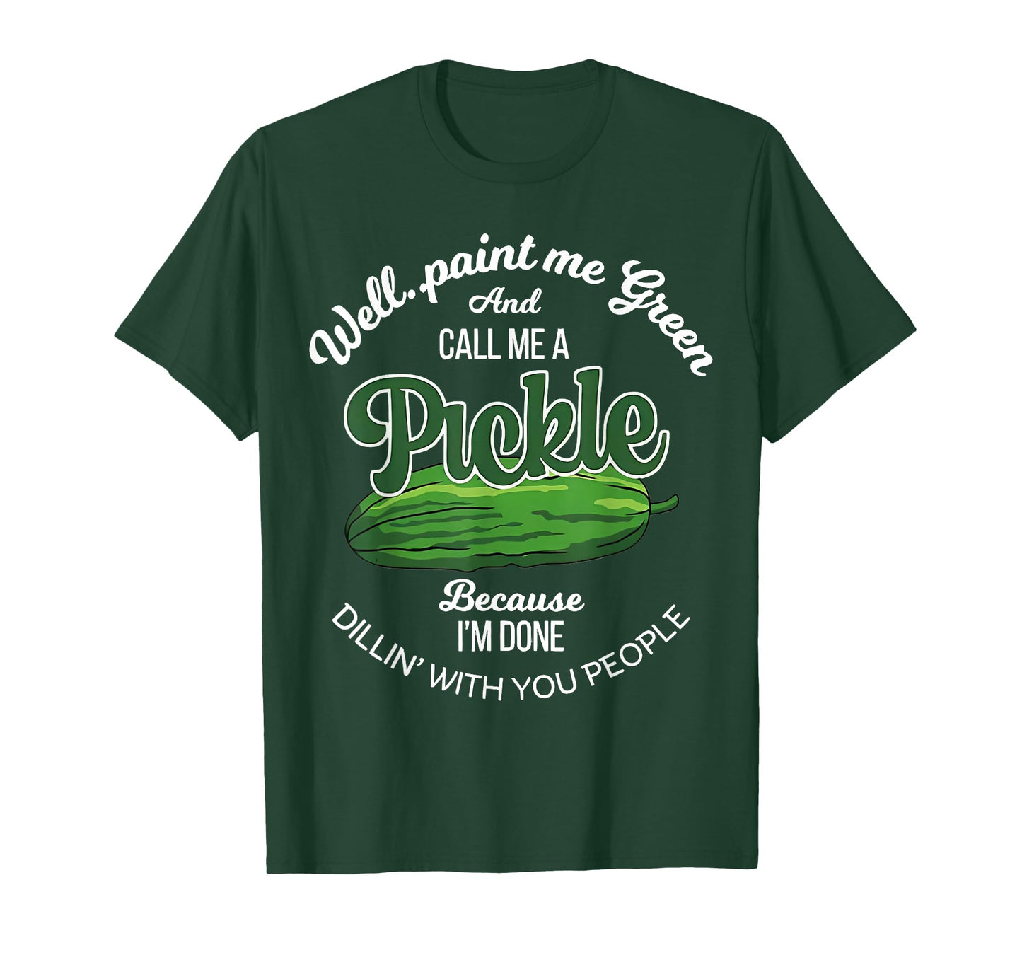 Well Paint Me Green and Call Me a Pickle Funny Pickle Lover T-Shirt