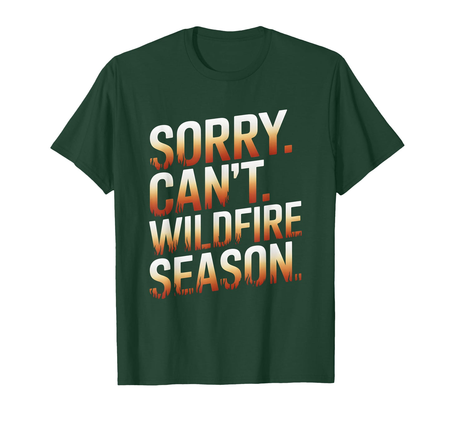 Sorry Can't Wildfire Season Wildland Firefighter T-Shirt