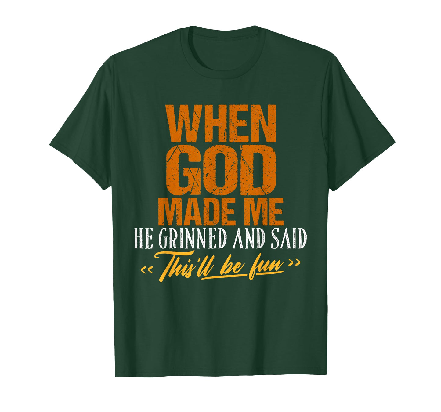 When God Made Me He Said This'll Be Fun-Religious Quote Fun T-Shirt