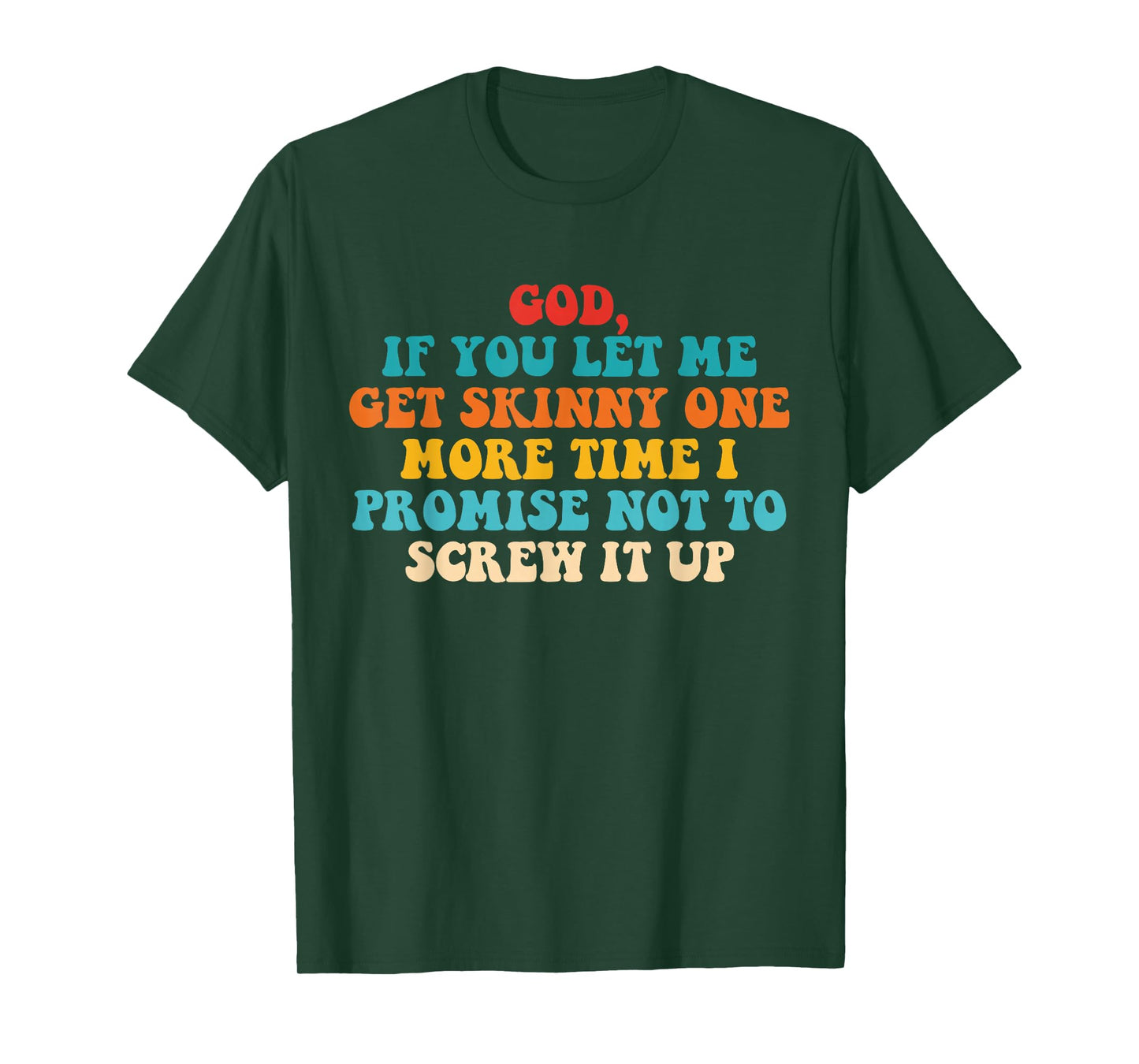Let Me Get Skinny One More Time I Promise Not to Screw It Up T-Shirt
