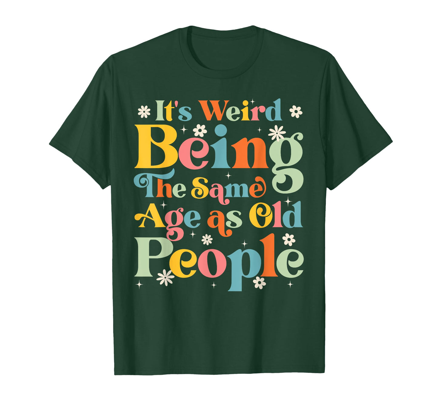 It's Weird Being The Same Age As Old People Retro Funny T-Shirt