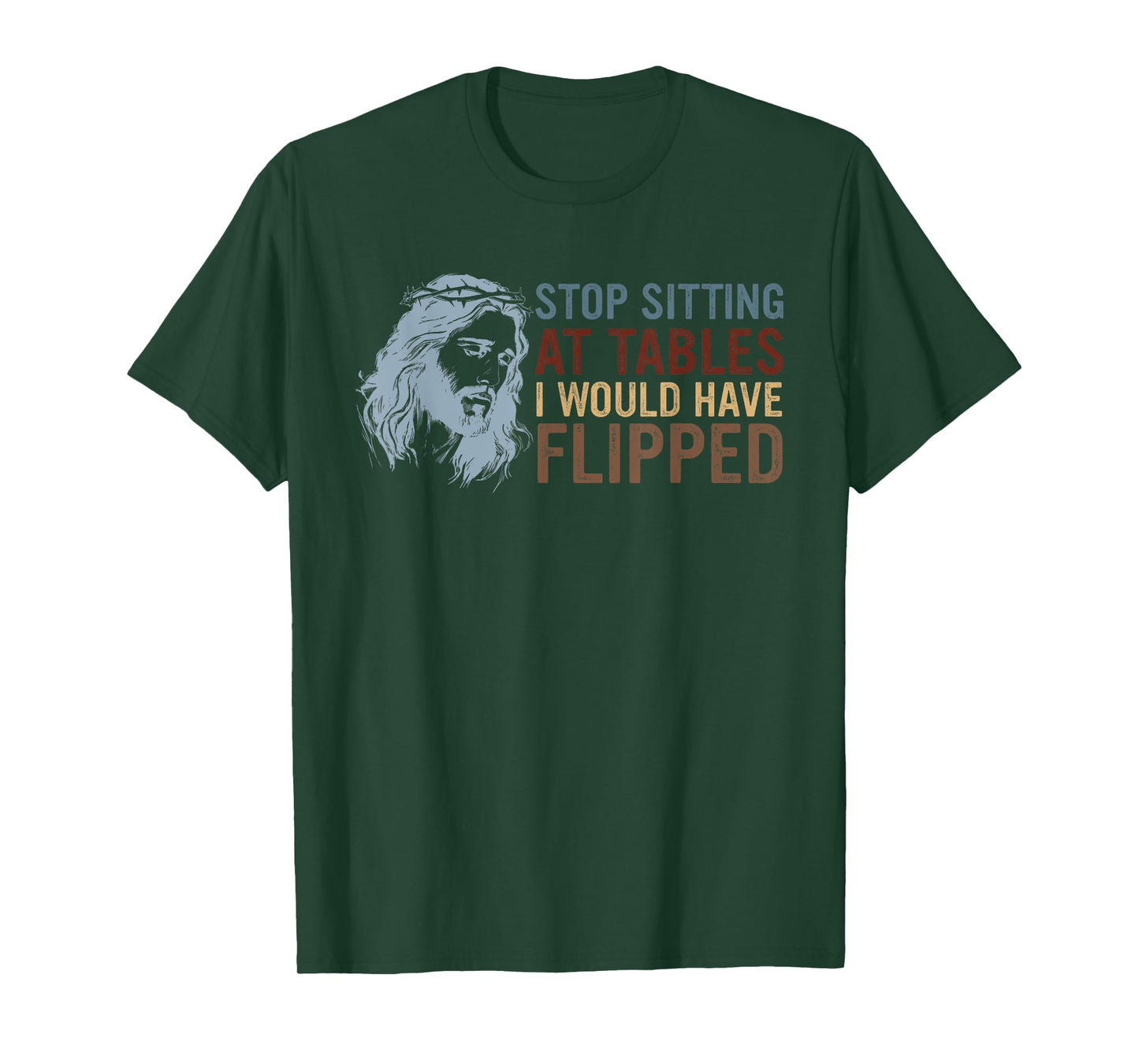Stop Sitting At Tables I Would Have Flipped God T-Shirt