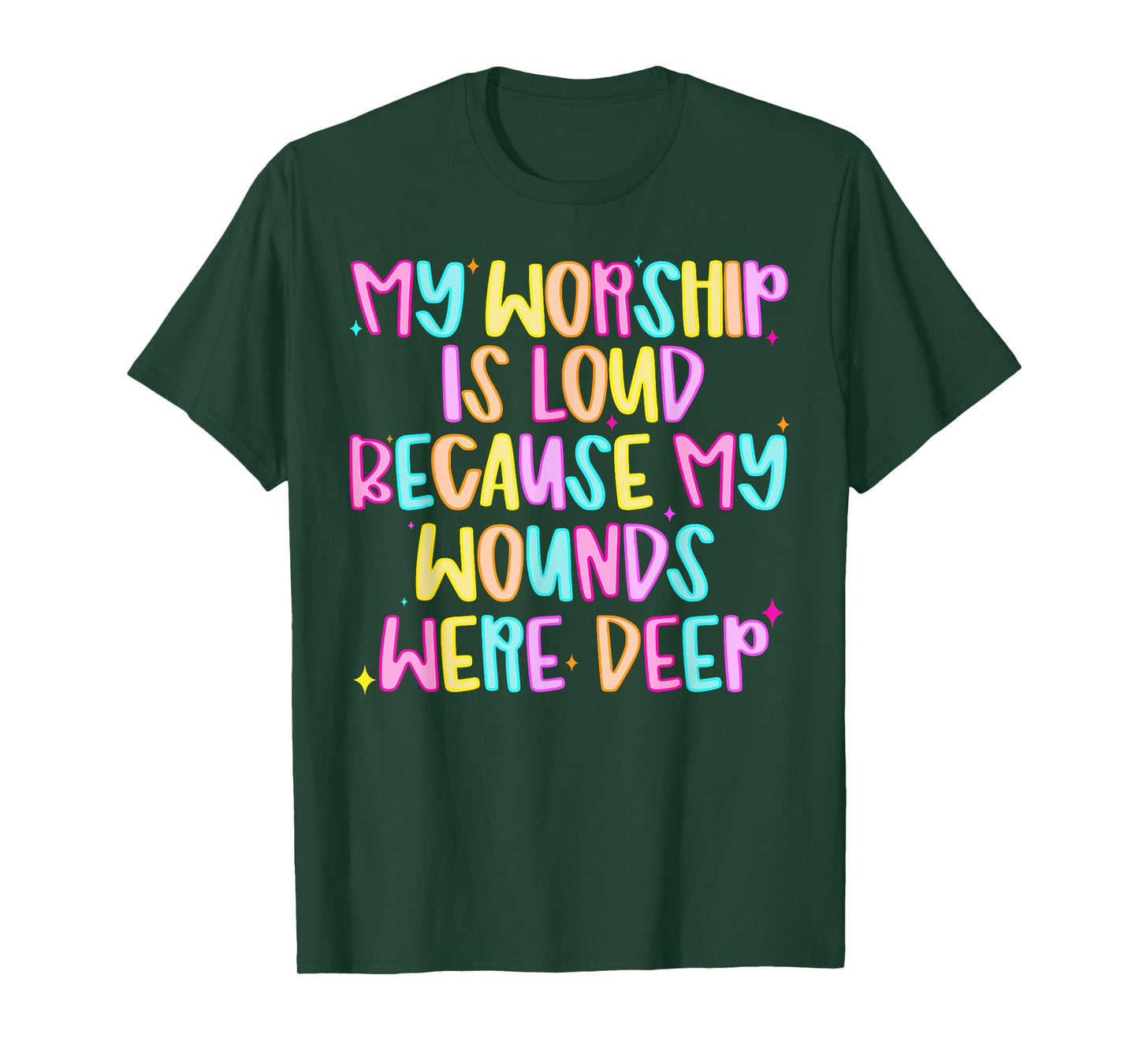 Funny My Worship Is Loud Because My Wounds Were Deep Womens T-Shirt