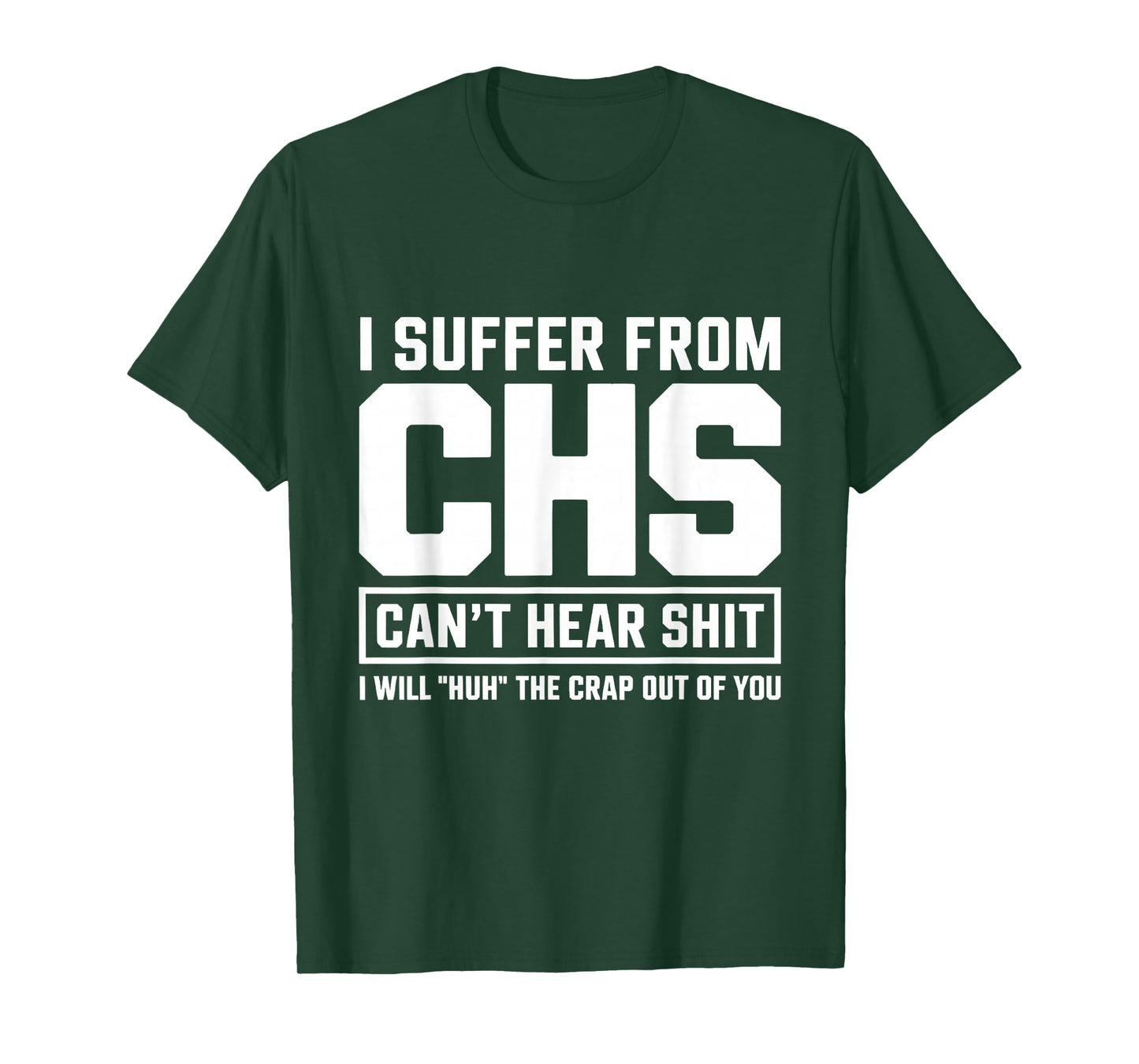 Humor Quote I Suffer from CHS I Will Huh The Crap T-Shirt