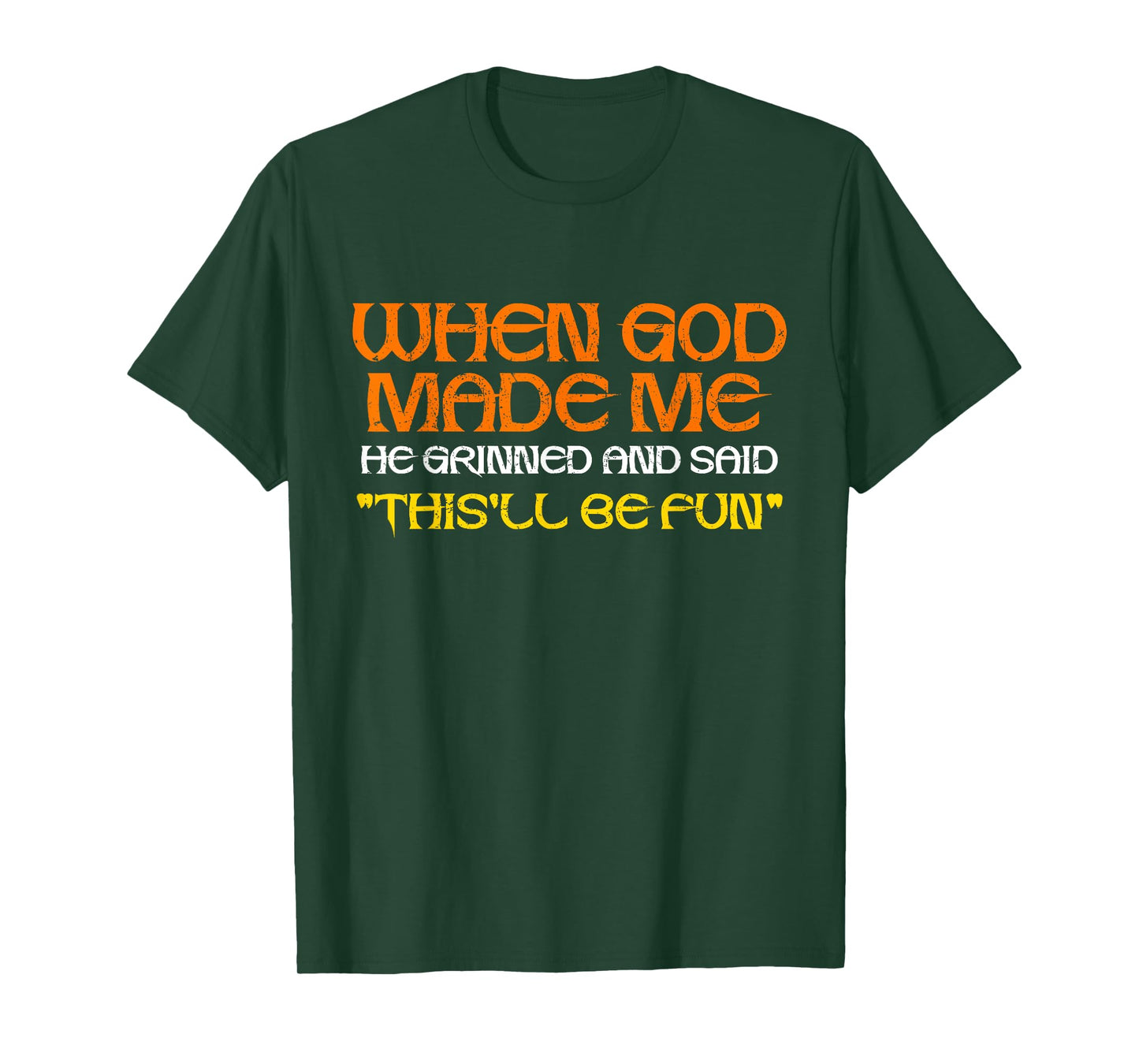 Funny Sarcastic Saying When God Made Me He Grinned and Said T-Shirt