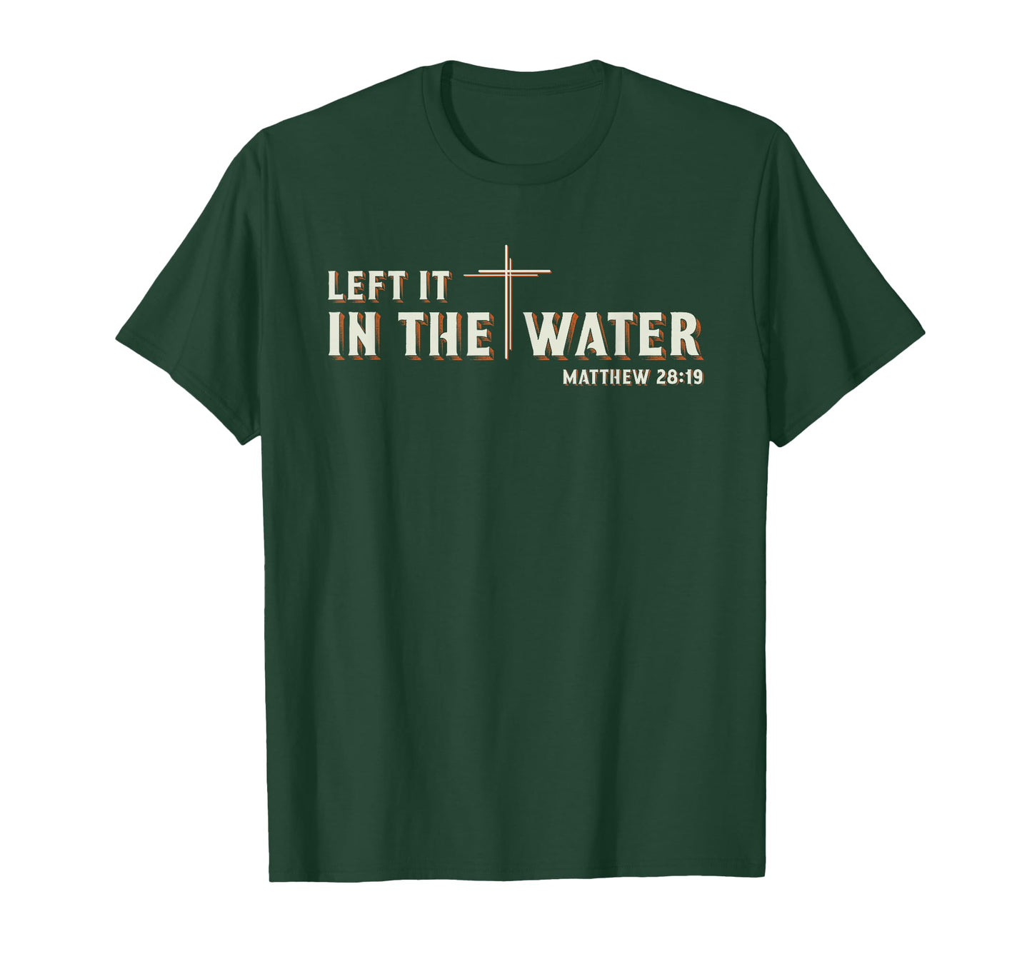 Left It in The Water Matthew 28:19 Cross Christian Baptism T-Shirt