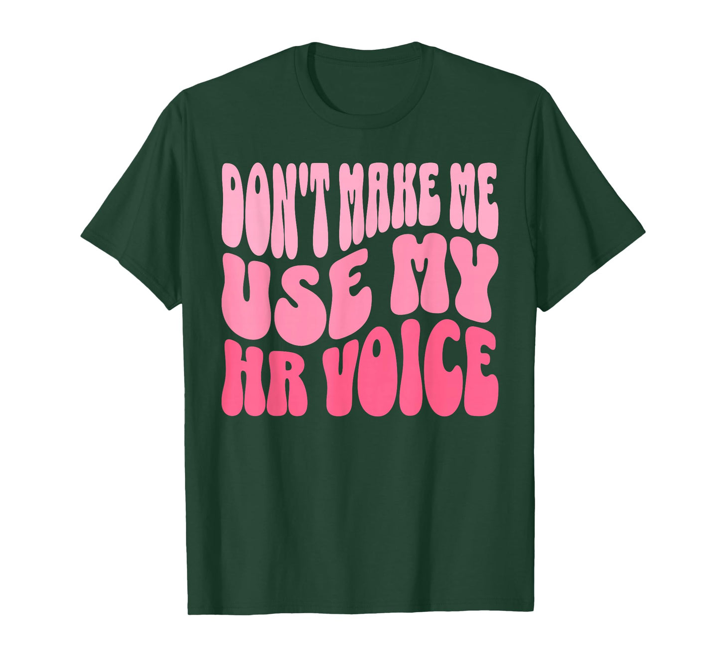 Don't Make Me Use My HR Voice Funny Human Resources Quote T-Shirt