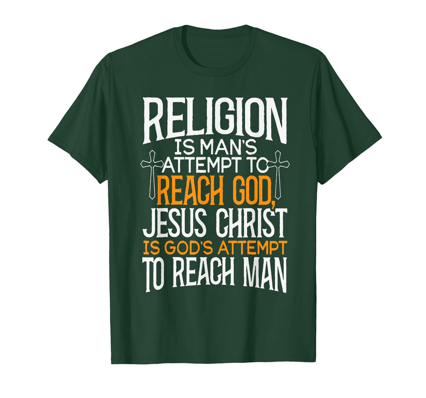 Religion Is Man's Attempt To Reach God Jesus Christ Is God's T-Shirt