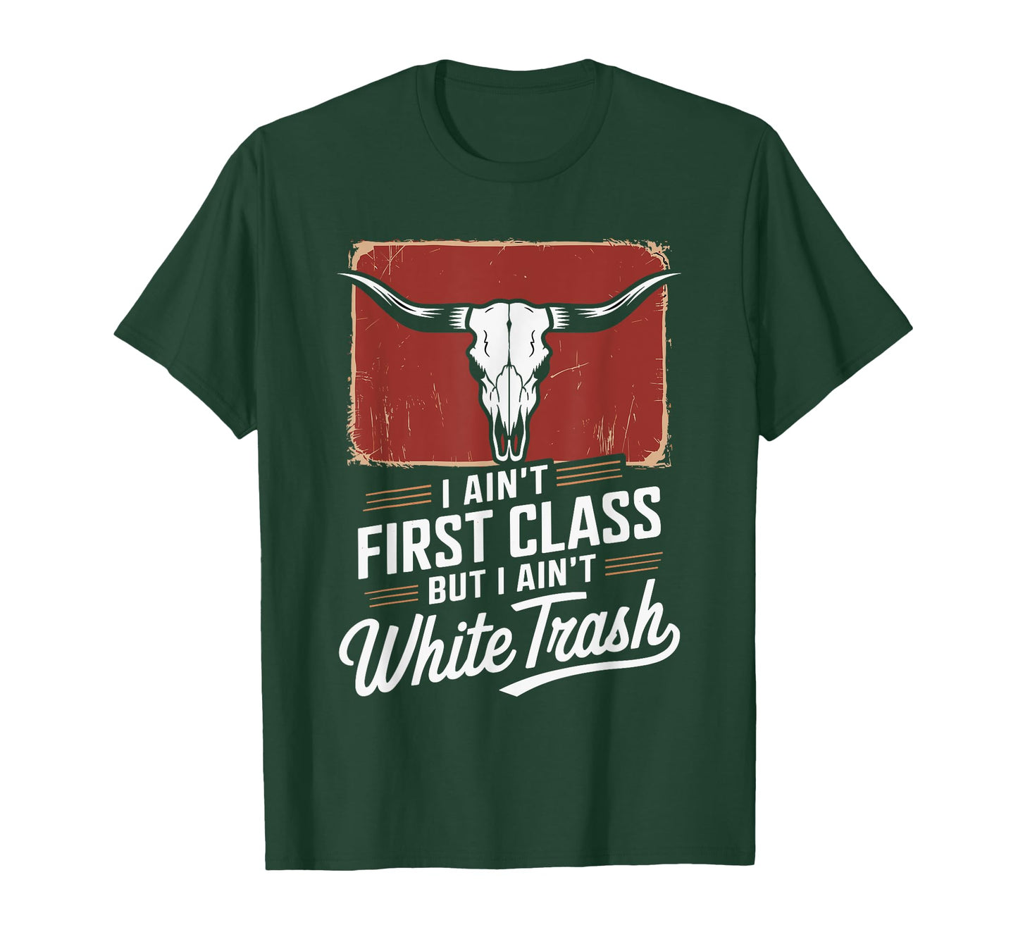 I Ain't First Class But I Ain't White Trash T-Shirt