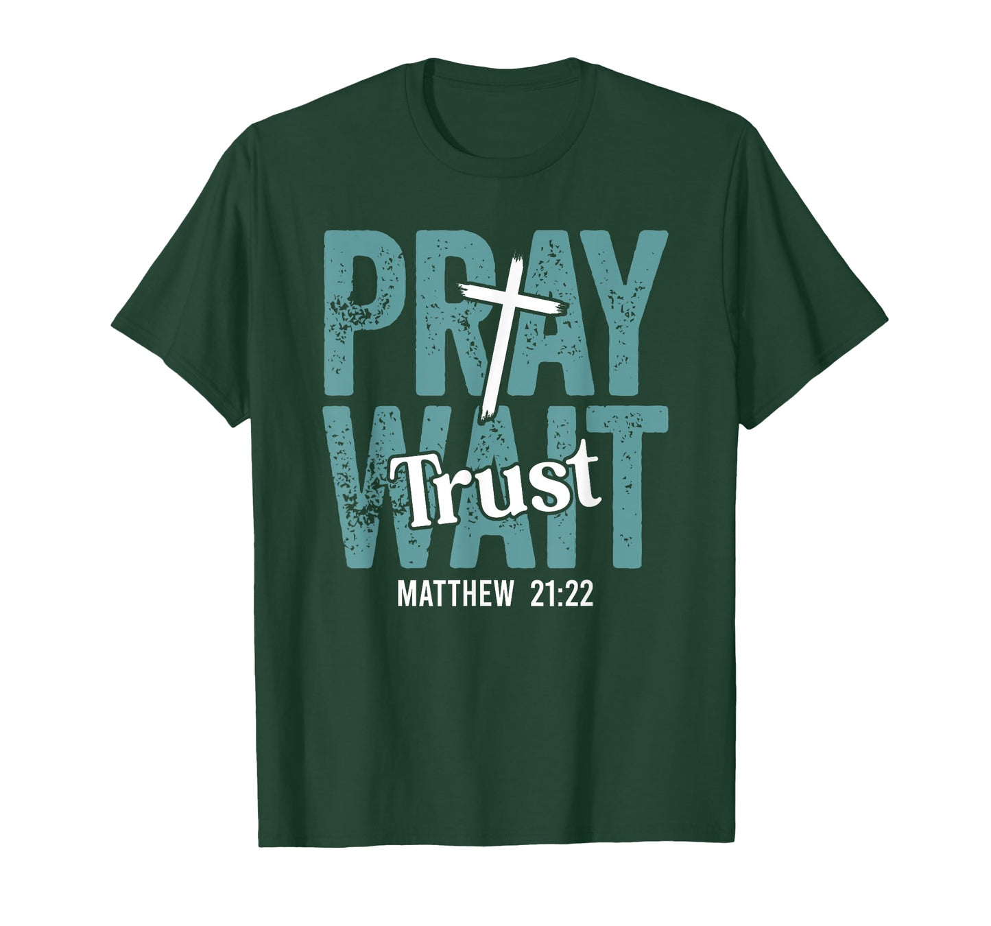 Pray Wait Trust in God Christian Faith Matthew 21:22 T-Shirt
