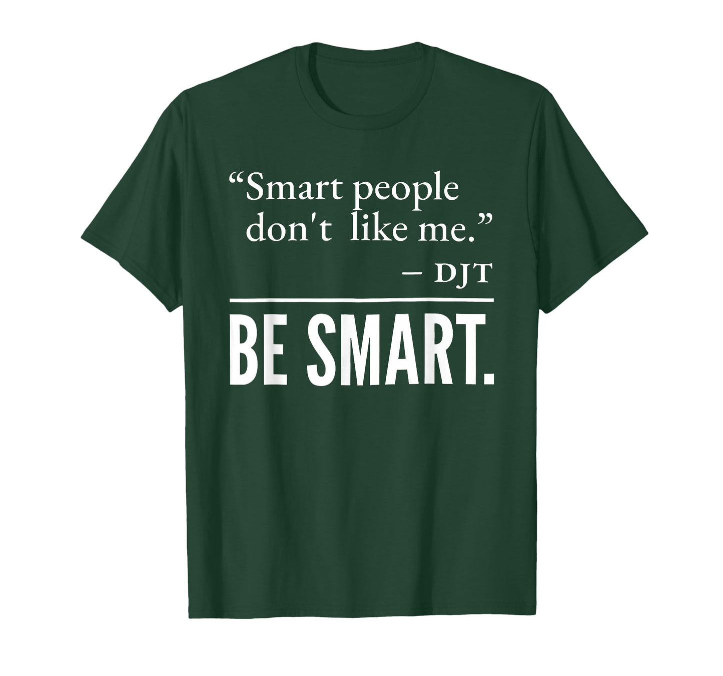 Smart People Don't Like me DJT BE Smart T-Shirt