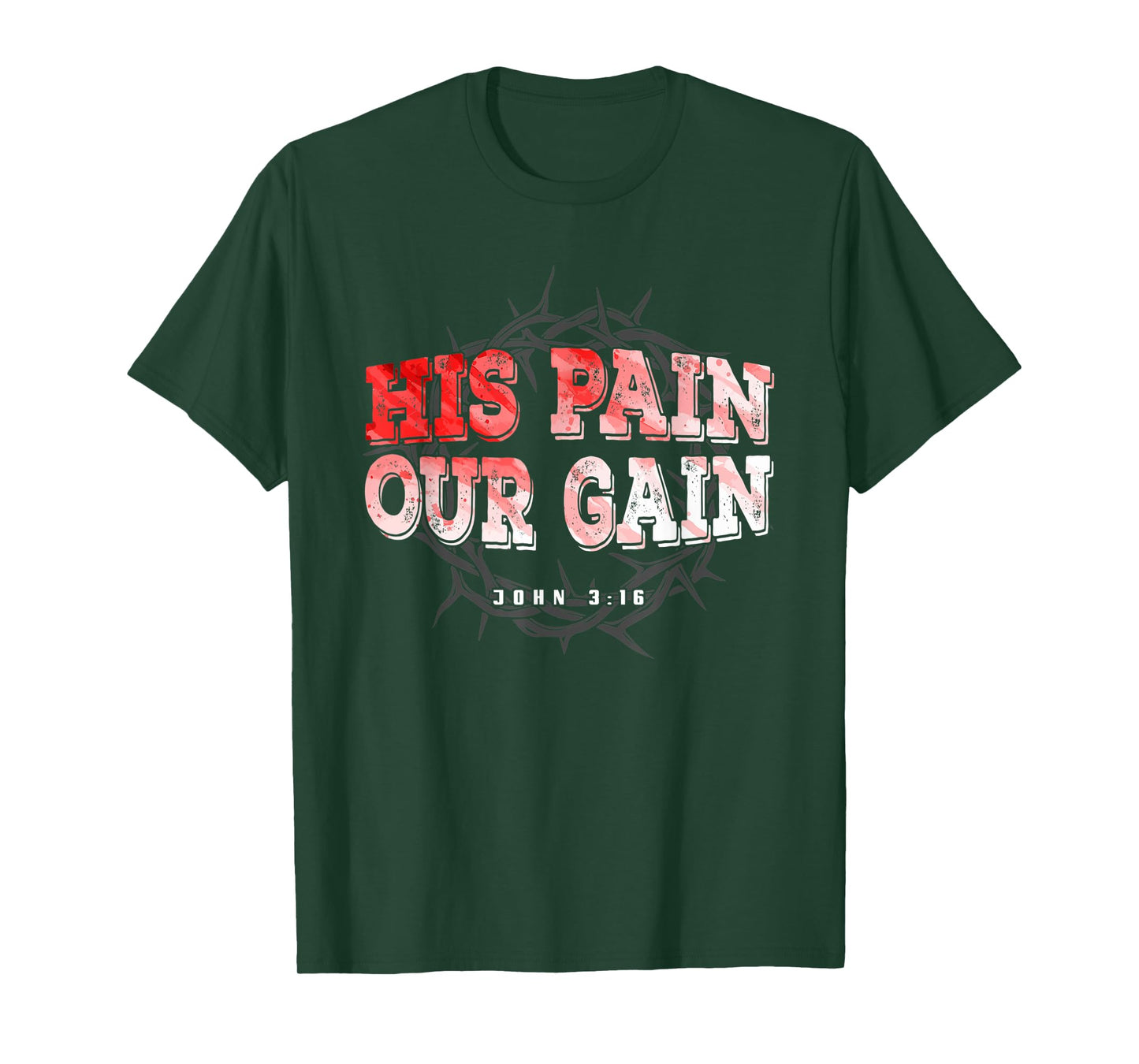 His Pain Our Gain John 3 16 Christian Bible Verse T-Shirt
